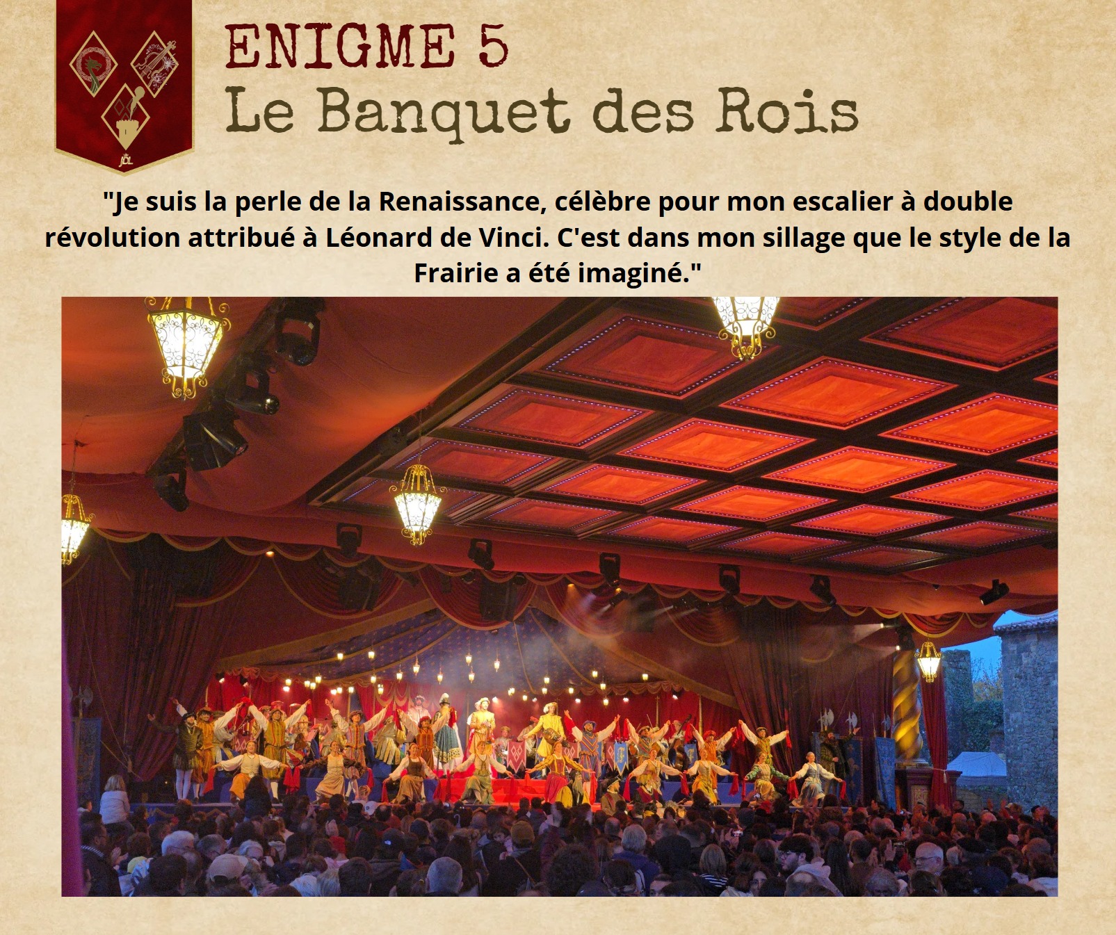 🗝️ 𝐄𝐒𝐂𝐀𝐏𝐄 𝐆𝐀𝐌𝐄 𝐉𝐃𝐋 - 𝐂𝐇𝐀𝐏𝐈𝐓𝐑𝐄 𝟓 : 𝐋'𝐈𝐧𝐯𝐢𝐭𝐚𝐭𝐢𝐨𝐧 𝐝𝐞 𝐅𝐫𝐚𝐧𝐜̧𝐨𝐢𝐬 𝐈𝐞𝐫 🍗🍷
Un autre saut dans le temps nous emmène en l'an 1539, au cœur du plus grand banquet jamais donné au Puy du Fou : la Frairie de la Toussaint !
📜 VOTRE MISSION : Le cinquième mot-clé est à retrouver grâce à l'énigme.
🚩 RAPPEL DES RÈGLES : 1️⃣ Gardez cette réponse précieusement, c'est l'avant dernier mot-clé ! 2️⃣ Vous avez maintenant 5 MOTS-CLÉS. 3️⃣ JEUDI PROCHAIN : Ce sera le grand jour ! La dernière énigme. Nous publierons ensuite (8 février) le lien du Google Forms. Préparez votre carnet, la victoire est à portée de main.
Avez-vous trouvé le nom de cet édifice royal ? Notez-le bien ! 🗝️
#EscapeGameJDL #FrairieDeLaToussaint #PuyduFou #ChâteauxDeLaLoire #Histoire #JardindesLégendes #Saison2026