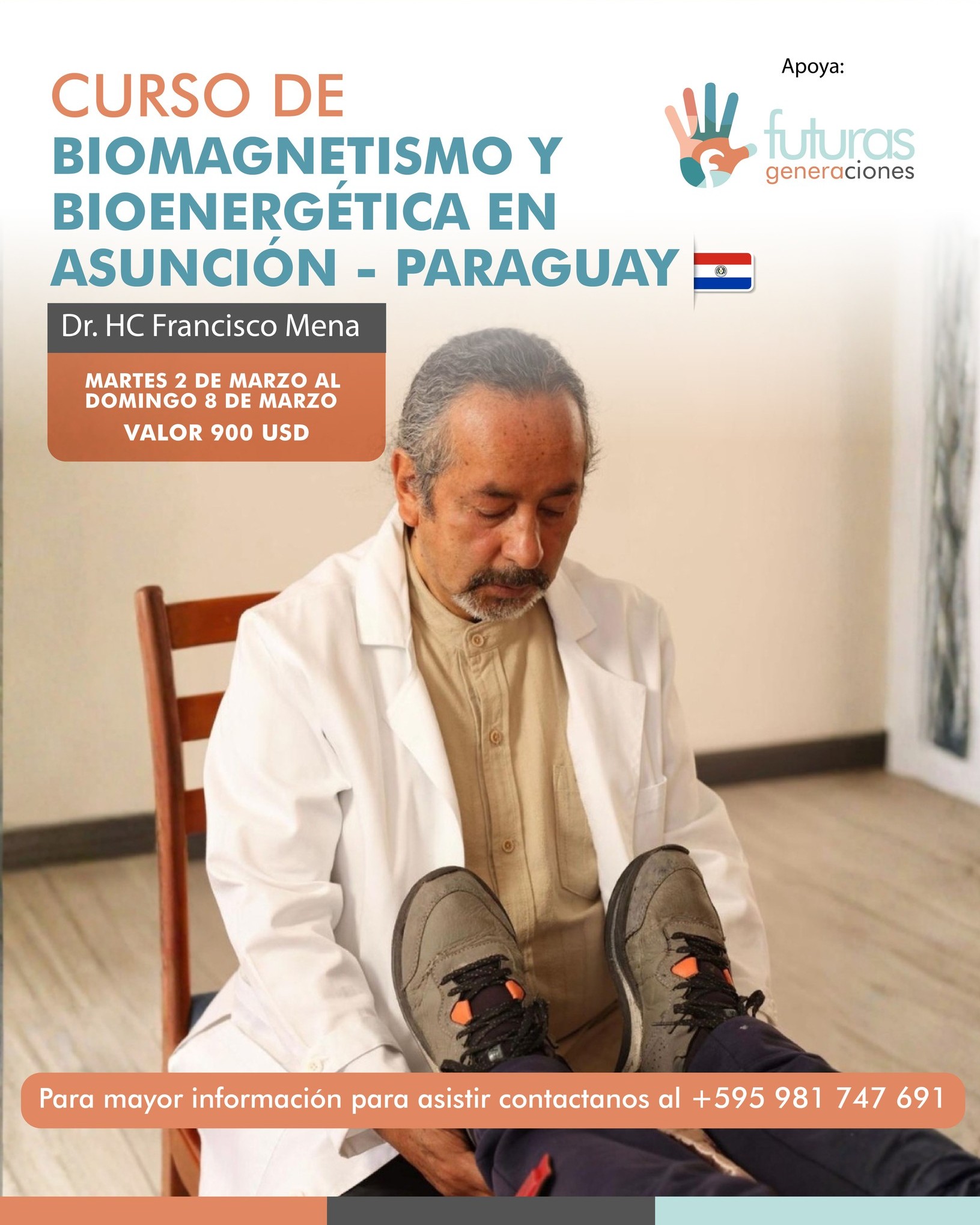¿Te interesa profundizar en el estudio del biomagnetismo y la bioenergética?
En marzo llega a Asunción el Dr. HC Francisco Mena con una formación presencial intensiva, ideal para quienes buscan ampliar conocimientos en terapias energéticas.
📅 2 al 8 de marzo
💵 USD 900
📩 Escribinos y te contamos todos los detalles.
Este evento apoya la Fundación Futuras Generaciones Paraguay
