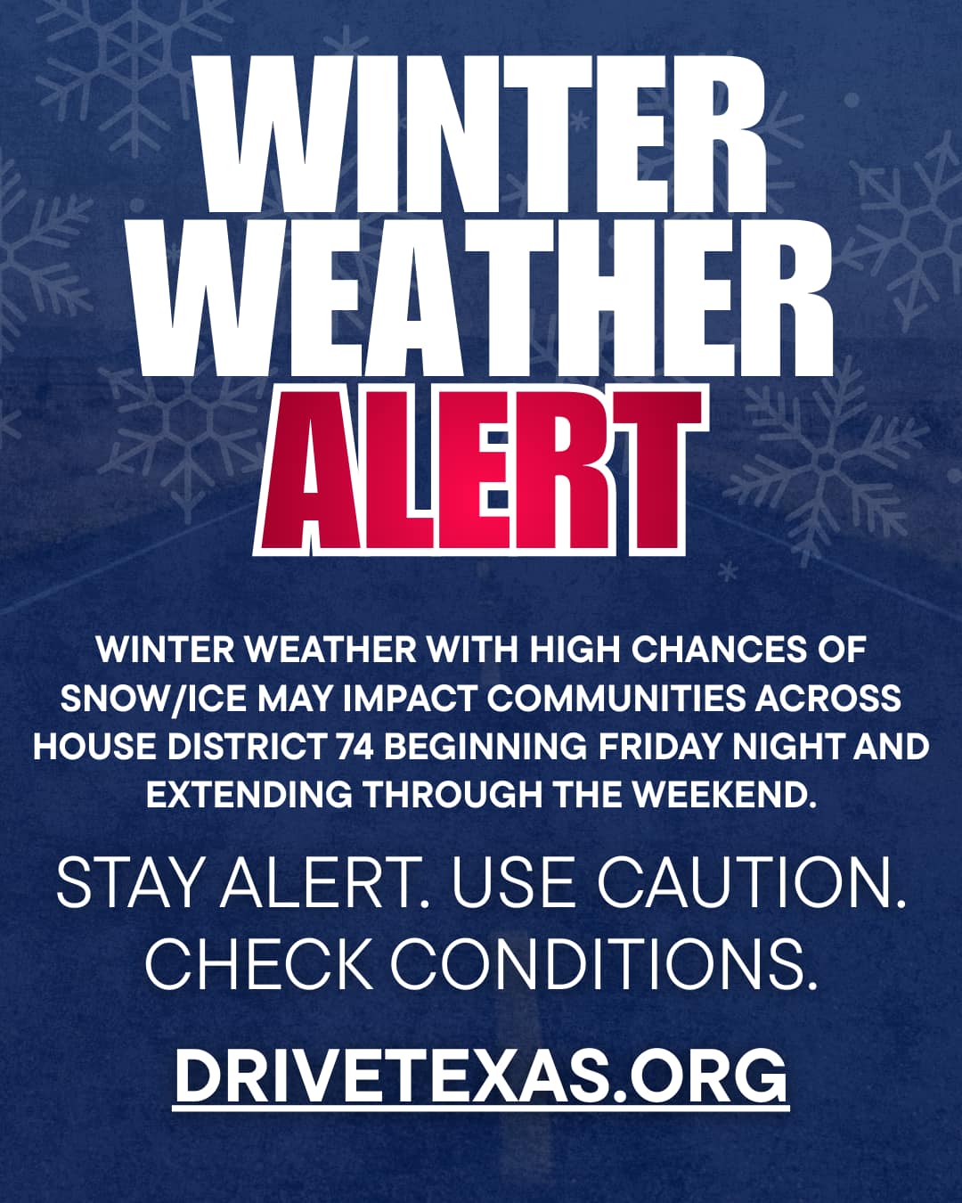Winter weather is expected across our region beginning Friday and extending through the weekend. I encourage everyone to use extra caution, stay alert, and plan ahead.
Before heading out, check road conditions at DriveTexas.org for the latest updates. TXDOT is actively treating all interstates, and my office is in communication with TXDOT to gather more information on additional roadways that will also be treated.