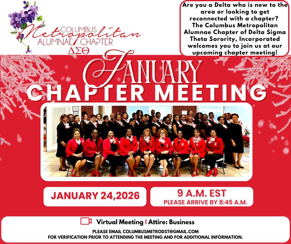 Hey Sorors! The Columbus Metropolitan Alumnae Chapter of Delta Sigma Theta, Incorporated would love to have you join us for our January chapter meeting. Please email columbusmetrodst@gmail.com to pre-register for the meeting you plan to attend.
NOTE: The meeting is open to duly initiated members of Delta Sigma Theta Sorority, Inc.