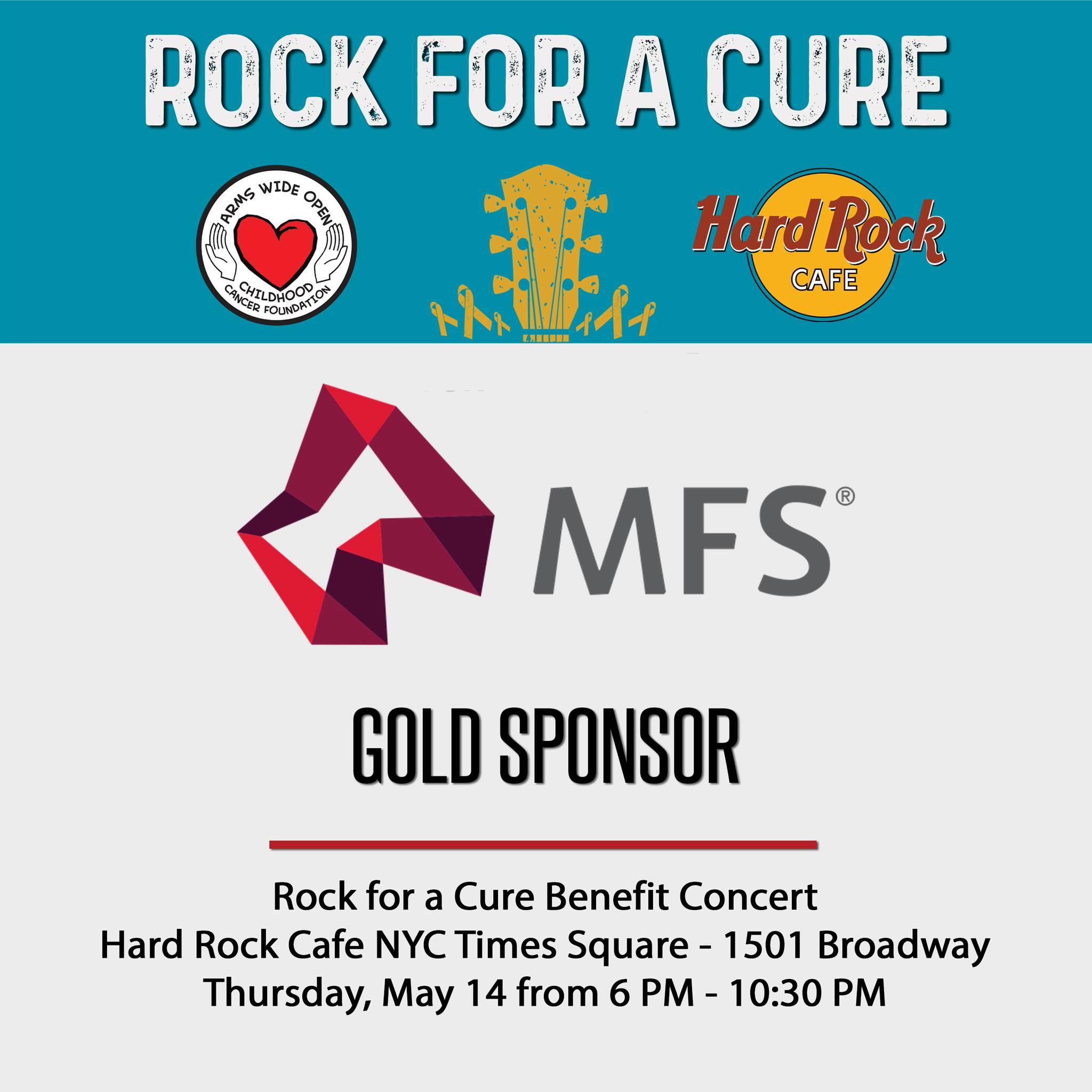 Special thanks to MFS for being a Gold Sponsor of our upcoming event, Rock for a Cure! We appreciate their support!
Rock for a Cure is May 14, 2026 from 6 p.m. to 10:30 p.m. at the iconic Hard Rock Cafe in Times Square. Tickets are $150 per person and includes a premium open bar and food. Proceeds will be used to fund childhood cancer research and family support.
Performers to be announced.
Get your tickets or become a sponsor at: https://givebutter.com/RockforaCure26
About MFS:
For over a century, MFS has aligned their active investment approach and the way they serve clients with a sole purpose: to create long-term value responsibly. That commitment started in 1924, when MFS launched the first US open-end mutual fund to give millions of everyday investors access to the markets. It continued through their growth to a full-service global investment management firm offering fixed income, equity and quantitative solutions to financial advisors, intermediaries and institutional clients around the world. Their ability to create value responsibly thrives on collective expertise, risk management and long-term discipline.