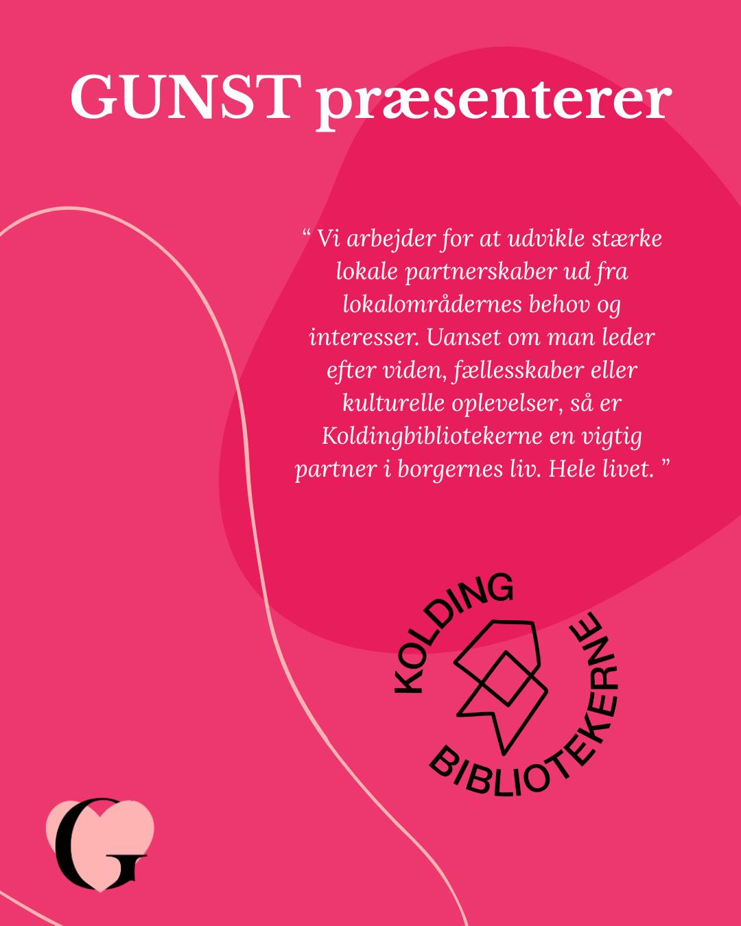 Mød Kolding Bibliotekerne til GUNST!
På standen er der muligheder for at få en snak med nogle af Kolding biblioteks ansigter og deltage i bogstable konkurrence.
Begge dage vil det være muligt at søge viden og sparring med dem der ved allermest om Kolding Bibliotek og hvordan trends og tendenser ser ud i GUNST's hjemby. <3
Kolding Bibliotek er også på scenen med deres quiz:
Hot – Bib - Quiz
Så fræk vidste du ikke dit bibliotek ku’ være – vær med til en sjov quiz – husk din mobiltelefon.