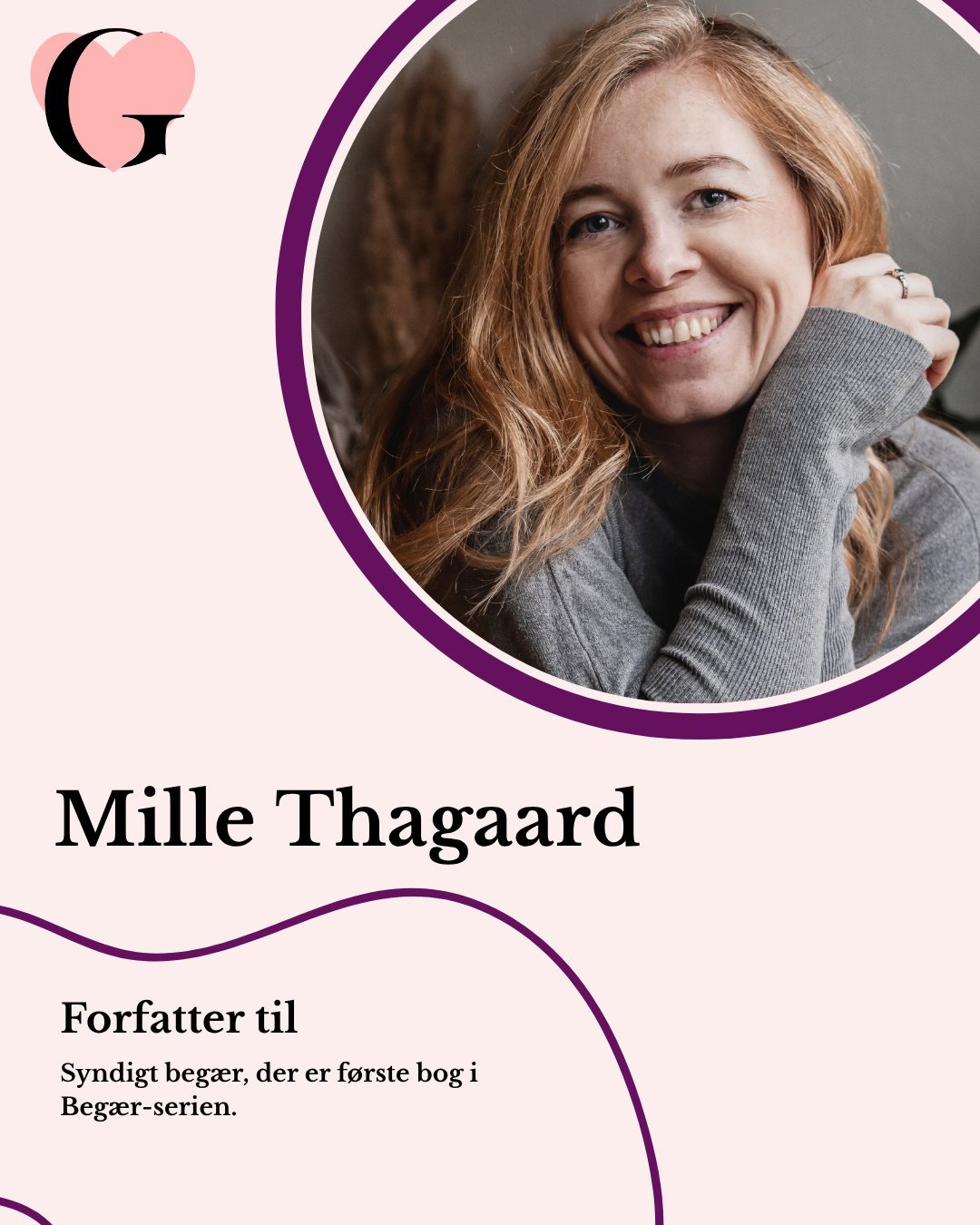 Endnu en forfatter byder op til dans, når GUNST ruller sit romancetæppe ud over den litterære verden.
Mille Thagaard (f. 1987) er født og opvokset i Kolding, hvor hun i dag bor med sine to børn.
Til dagligt har hun rigtig mange bolde i luften. Både som autodidakt fotograf gennem tolv år og som grundlægger af Danmarks største romance-bogfestival, GUNST, der for første gang fandt sted i 2025.
Hun kan desuden skrive bogblogger og podcastvært på sit CV, fra da hun i 2021 besluttede sig for at bane vejen for et fremtidigt forfatterskab gennem netværk og kendskab til branchen, såvel som romancegenren.
Mille debuterer som forfatter med sin første roman - Syndigt begær, der er første bog i hendes Dark romance serie, begær.
Mille har desuden en svaghed for kaffe og partybangers som hun nyder i selskab med sin tro følgesvend, chihuahuaen Chiko.
Lige nu arbejder hun på bog to i serien med titlen 'Forløst begær' der udkommer i efteråret 2026.