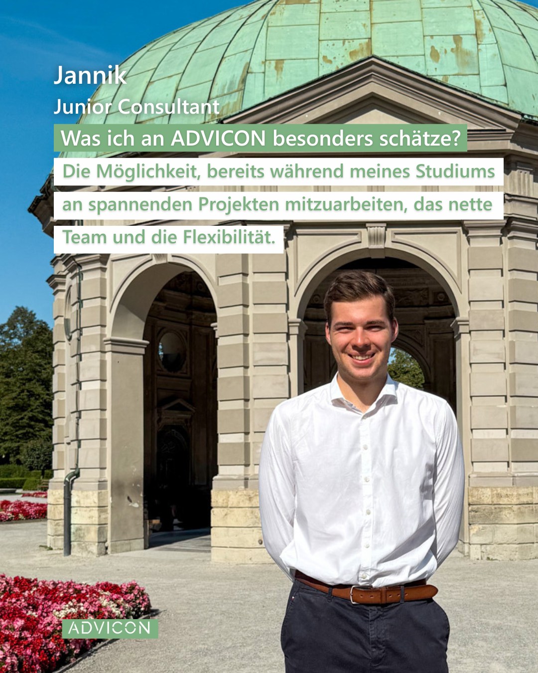 Hallo, ich bin Jannik!👋
Seit August bin ich Teil der ADVICON und arbeite unteranderem in den Bereichen IT und Power BI📈. Momentan studiere ich Wirtschaftsinformatik im Bachelor an der TUM🤓. Ich freue mich, neben meinem Studium spannende Einblicke in den sowohl technischen als auch wirtschaftlichen Bereichen zu sammeln.
Neben meinem Studium und meiner Tätigkeit bei ADVICON bin ich in der studentischen Vertretung meiner Universität aktiv und engagiere mich als ehrenamtlicher Betreuer auf Ferienprojekten für Kinder. In meiner Freizeit verreise ich gerne und lerne neue Länder kennen🌏.
Was ich an ADVICON besonders schätze?
Die Möglichkeit, bereits während meines Studiums an spannenden Projekten mitzuarbeiten, das nette Team und die Flexibilität.