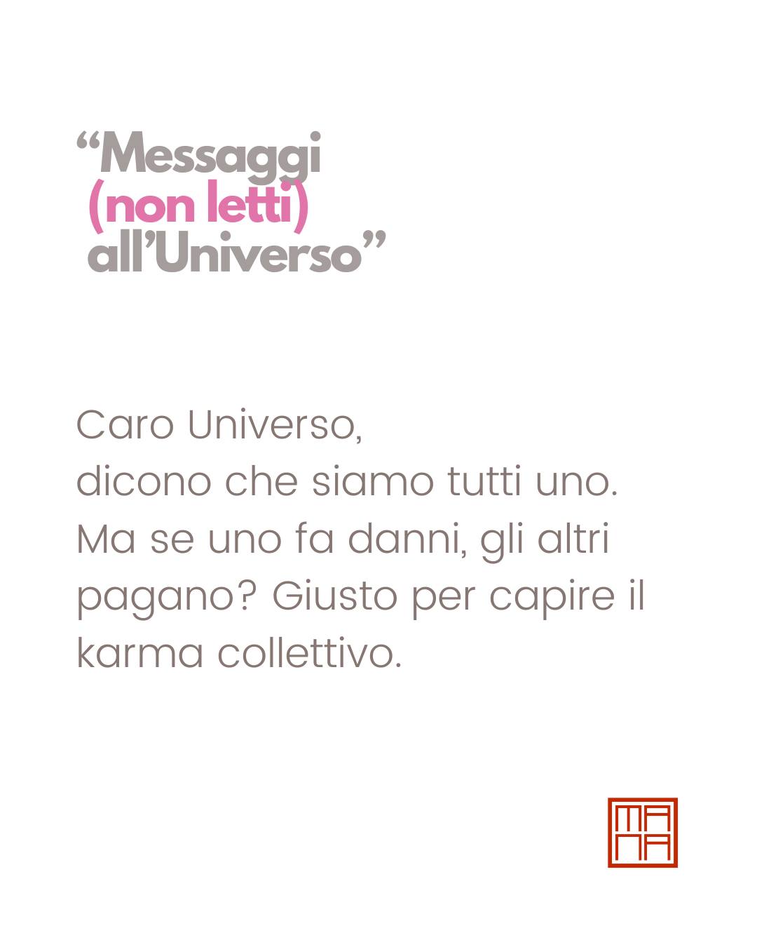 “Messaggi (non letti) all’Universo” nasce per ricordarmi (e ricordarti) che anche nel viaggio più serio verso noi stessi c’è spazio per ridere. Perché, diciamolo, il cammino interiore non è sempre illuminazione: a volte è inciampare in un tappetino da yoga o perdere la pazienza mentre cerchiamo la quiete interiore.
Questa serie è il mio modo per mettere in scena quel dialogo surreale che a volte abbiamo con l’Universo, con le sue risposte criptiche o i suoi silenzi assordanti. Ironia e sarcasmo per raccontare aspettative disattese, contraddizioni quotidiane e qualche verità che fa ridere (anche se un po’ amaramente).
Un invito a non prenderci troppo sul serio, ma neanche troppo alla leggera. Perché se è vero che siamo tutti e tutte in continua trasformazione, ogni tanto possiamo prenderci una pausa per sorridere. E magari, chissà, l’Universo stavolta ci risponde davvero.
#messaggiuniverso #ironia #sarcasmo #spiritualità