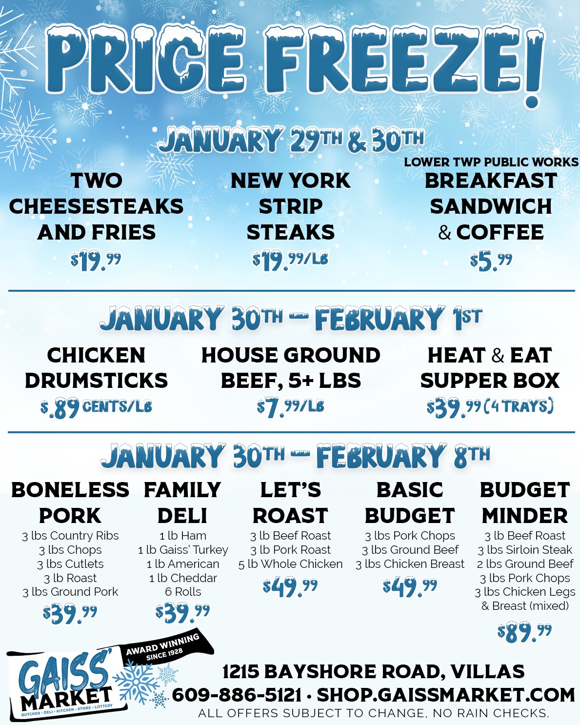 We're freezing...so we're gonna freeze prices, too! But before we get to that, we have to say a big THANK YOU to Lower Twp Public Works for the amazing job they did clearing the roads from the storm. If you're a LTDPW worker, come in Friday morning in uniform until 11 AM for a $5.99 breakfast sandwich with a cup of coffee or just stop by for the free coffee.
NOW FOR THE DEALS
āļøFREE DELIVERY on all orders over $40, through 2/8
āļøTwo Cheesesteaks for $19.99, through 1/30
āļø$19.99/lb NY Strip Steaks, through 1/30
āļø89 cents/lb Chicken Drumsticks, through 2/1
āļø$7.99/lb House Ground Beef, 5+ lbs, through 2/1
āļøHeat and Eat Supper Box with 4 trays, for pick up and delivery 2/1 (Roast Beef, Roast Pork, Roast Turkey all with mashed potatoes, gravy, and green beans PLUS Chicken Parm with Penne)
āļøDiscounted Meat Packages for All Budgets, through 2/8
āļøThe Groundhog Chooses Your Deal Next Week through 2/8!
āļøOrder Your Super Bowl Trays In Advance!
All offers are subject to change.