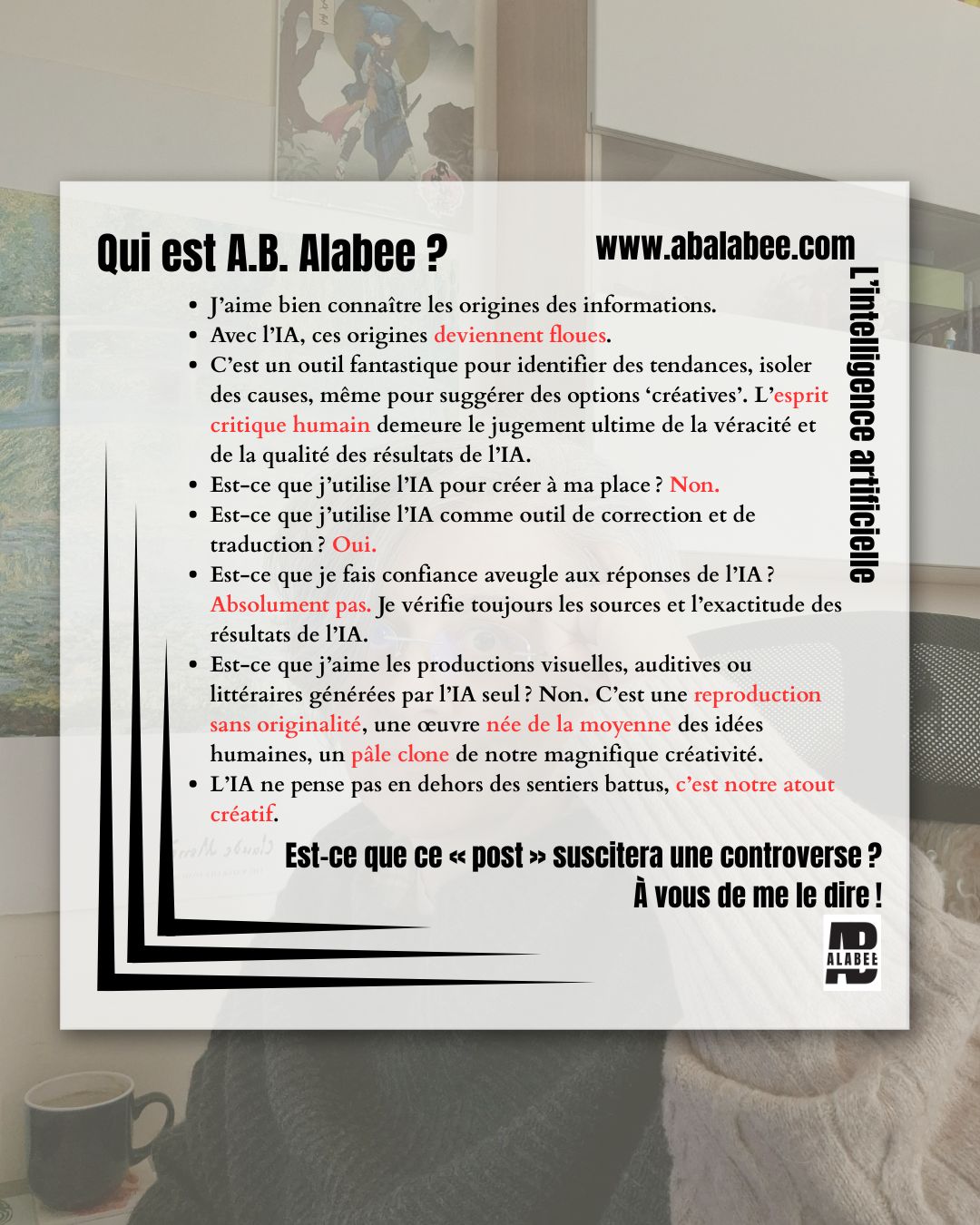ExplorateuriceAncilianExplorer
Bilingual Post Bilingue
Intelligence Artificielle
J’aime bien connaître les origines des informations.
Avec l’IA, ces origines deviennent floues.
C’est un outil fantastique pour identifier des tendances, isoler des causes, même pour suggérer des options ‘créatives’. L’esprit critique humain demeure le jugement ultime de la véracité et de la qualité des résultats de l’IA.
Est-ce que j’utilise l’IA pour créer à ma place ? Non.
Est-ce que j’utilise l’IA comme outil de correction et de traduction ? Oui.
Est-ce que je fais confiance aveugle aux réponses de l’IA ? Absolument pas. Je vérifie toujours les sources et l’exactitude des résultats de l’IA.
Est-ce que j’aime les œuvres visuelles, auditives ou littéraires générées par l’IA ? Non. C’est une reproduction sans originalité, une œuvre née de la moyenne des idées humaines, un pâle clone de notre magnifique créativité.
L’IA ne pense pas en dehors des sentiers battus, c’est notre atout créatif.
Est-ce que ce « post » suscitera une controverse ? À vous de me le dire !
Artificial Intelligence
I like to know the sources of information.
With AI, these sources become blurred.
AI is a fantastic tool to identify trends, to isolate causes, even to suggest ‘creative’ options. Human critical thinking remains the ultimate judgment of the veracity and quality of AI’s outcomes.
Do I use AI to create for me? No.
Do I use AI as a correction and translation tool? Yes.
Do I blindly trust the AI's answers? Absolutely not. I always check the sources and accuracy of the AI results.
Do I like visual, auditory or literary ‘art’ generated by AI? No. It is a reproduction without originality, a work born from the average of human ideas, a pale clone of our magnificent creativity.
AI doesn’t think outside the box, it’s our creative perk.
Will this post spark controversy? It's up to you to tell me!
#abalabee #writingtips #sciencefantasy #authorlife #astucesdécriture #viedauteur