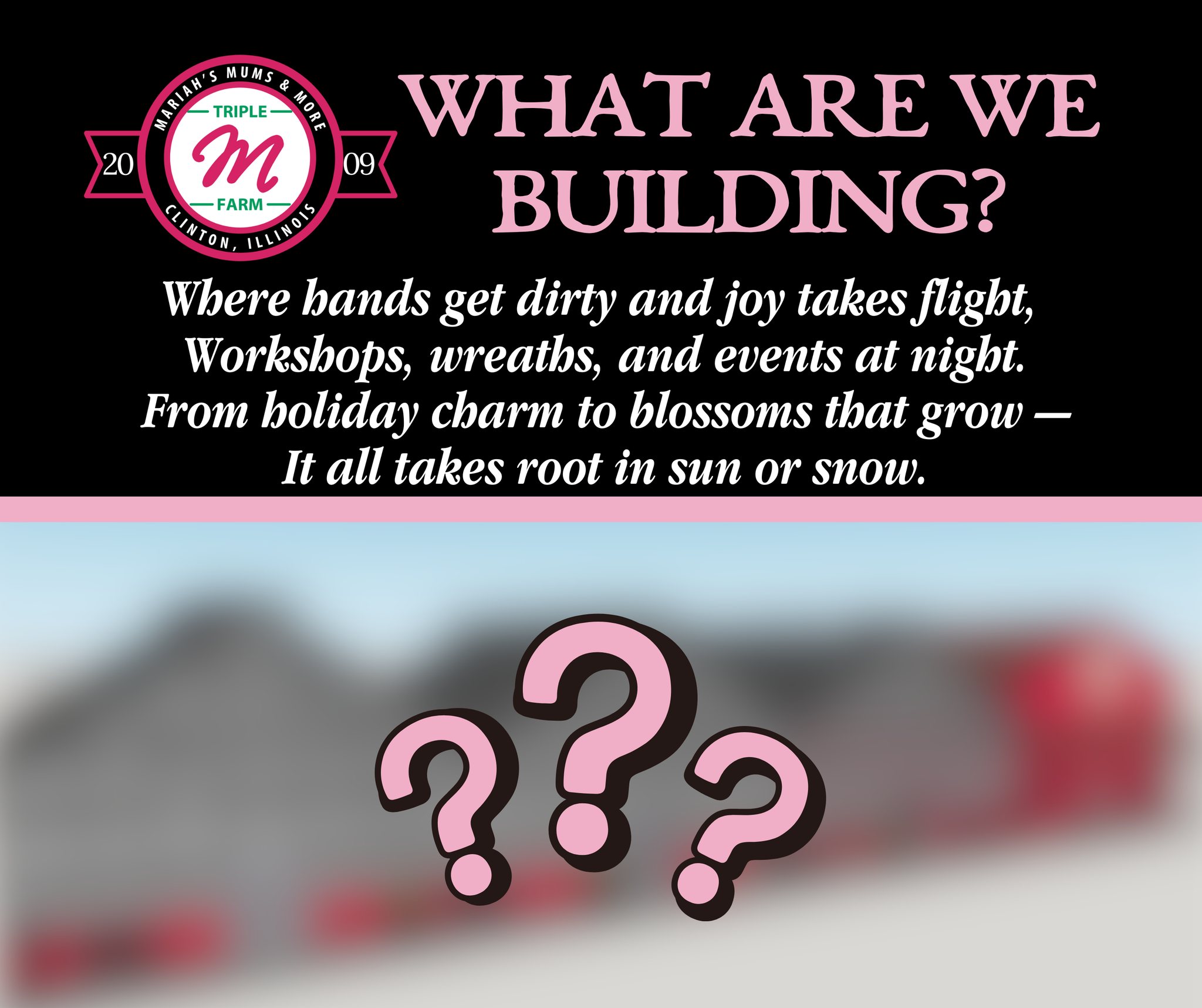 🔍 Riddle #3 is here! 🌸🎄
Where hands get dirty and joy takes flight. Workshops, wreaths, and events at night.
From holiday charm to blossoms that grow —It all takes root in sun or snow.
This space is more than it seems... Can you guess what we’re building?
✨ Leave your best guess in the comments! 👇
#MariahsMumsandMore #RiddleReveal #FarmMystery