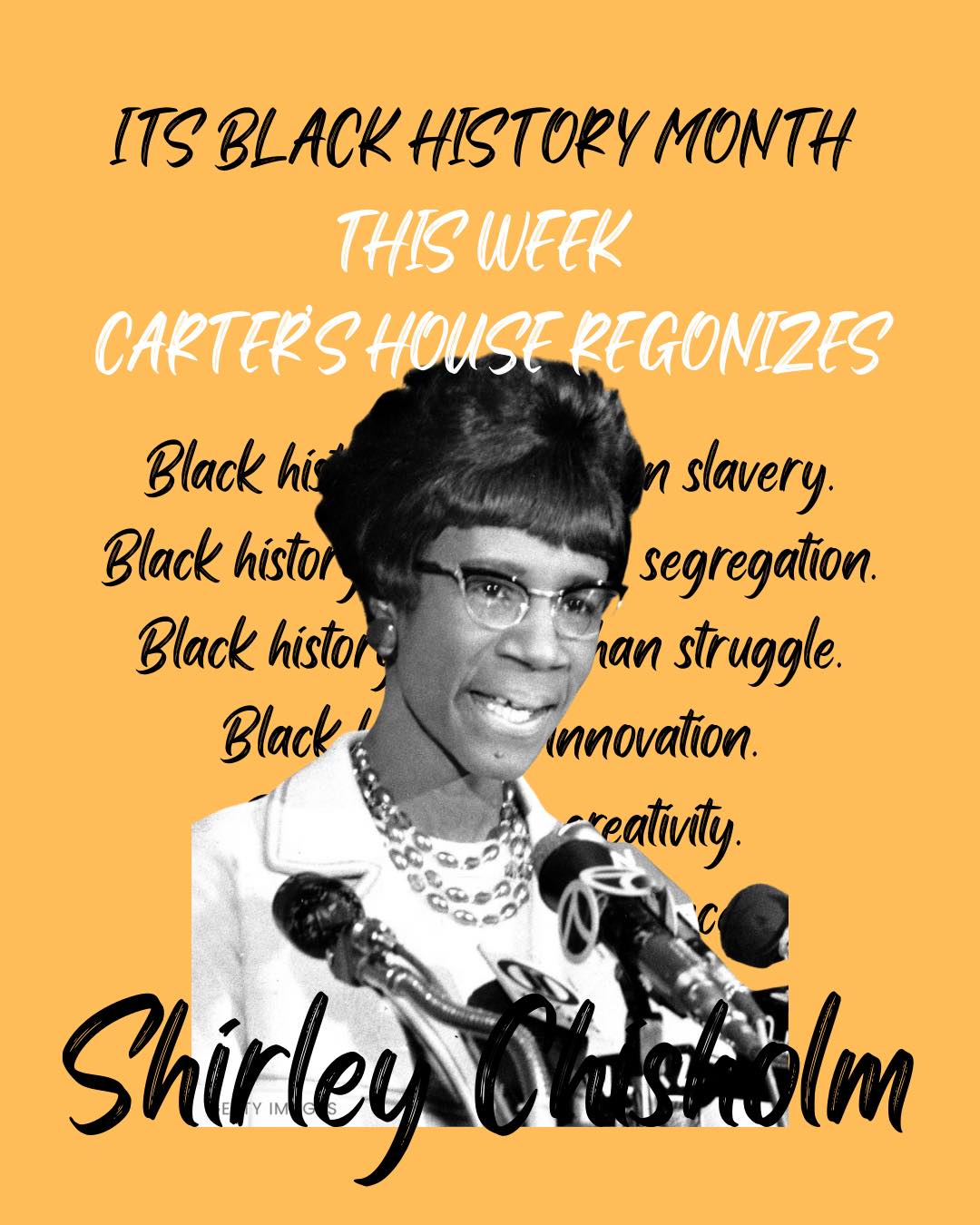 CH families, friends, community members, and supporters—happy Day 2 of Black History Month.
As we kick off our weekly Black History Month spotlights, we honor Shirley Chisholm—the first Black woman elected to Congress and the first Black woman to run for President of the United States.
Shirley Chisholm answered the call to leadership and service with courage, conviction, and purpose. That same call continues to inspire us today and is reflected in the work and leadership of Shawana Carter and the mission of Carter’s House.
Join us as we celebrate Black History Month by honoring Shirley Chisholm this week—her legacy reminds us that leadership is bold, service is powerful, and change begins with saying yes to the call.
#BlackHistoryMonth #BHM2026 #BlackExcellence #BlackLeaders #HerStory #ShirleyChisholm #LeadershipMatters #WomenInLeadership #CommunityLeadership #CHCares #CarterHouse #LegacyOfLeadership