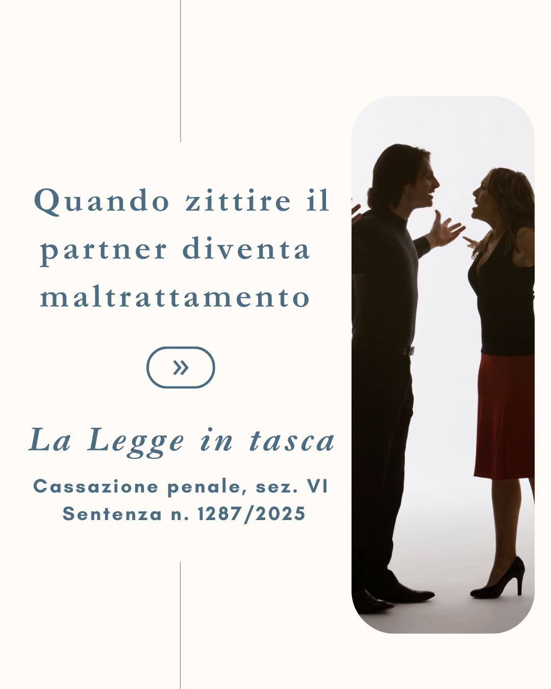 Non tutte le violenze lasciano segni visibili.
Con la sentenza n. 1287 del 13 gennaio 2025, la Corte di Cassazione (Sez. VI penale) chiarisce un principio di particolare rilievo: impedire in modo sistematico al partner di esprimere il proprio pensiero, svalutarne le opinioni o ignorarne costantemente la volontà non rientra nella fisiologica conflittualità di coppia, ma può integrare il reato di maltrattamenti in famiglia ex art. 572 c.p.
La distinzione non riguarda il semplice conflitto né l’uso di toni accesi. Riguarda la struttura della relazione. Quando il rapporto è caratterizzato da una dinamica di prevaricazione, in cui una sola voce è legittimata a esistere e l’altra viene progressivamente ridotta al silenzio, si configura una forma di violenza psicologica giuridicamente rilevante.
La Corte ribadisce inoltre che:
– non è necessaria la violenza fisica
– non è richiesta una durata minima delle condotte vessatorie
– la ritrattazione della persona offesa non esclude il reato e va valutata con particolare cautela, soprattutto in presenza di condizioni di vulnerabilità.
Questa pronuncia è significativa perché riconosce e qualifica giuridicamente forme di abuso spesso invisibili, ma profondamente lesive: la mortificazione sistematica, il controllo, la negazione dell’altro come soggetto autonomo.
📌 Il diritto di famiglia e penale non tutelano solo l’incolumità fisica, ma anche la dignità e la libertà personale nelle relazioni.
Seguimi per altri approfondimenti sul diritto di famiglia spiegato con rigore e chiarezza.
La legge è complessa, ma può aiutare a leggere meglio anche ciò che accade nelle relazioni.