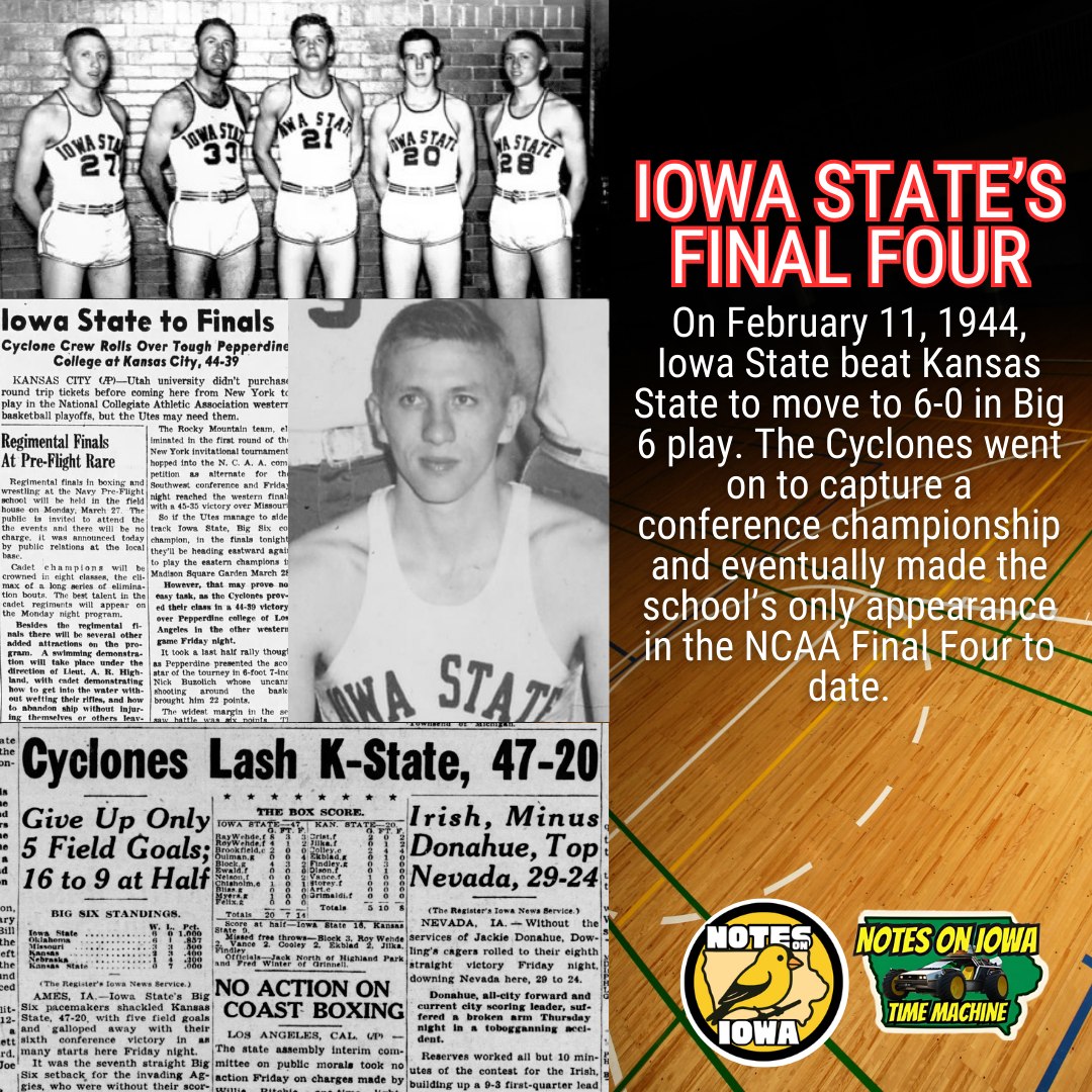 Iowa Time Machine ⏰: On February 11, 1944, Iowa State beat Kansas State to move to 6-0 in Big 6 play. The Cyclones went on to capture a conference championship and eventually made the school’s only appearance in the NCAA Final Four to date.
Under the direction of sixteen-year head coach Louis Menze, the squad featured ten players. Eight of the ten Cyclone players also served as service members enrolled in the school’s naval training program, providing engineers to the military during World War II. Price Brookfield paced Iowa State throughout the season, sporting an 11.6 point-per-game average for the season.
When the Wildcats came to Ames in February, the Iowa State attack proved ready, and the Wildcats went down 47-20. The stifling defense from the Cyclones held Kansas State to only five field goals for the entire game. Holstein, Iowa’s Ray Wehde led the Cyclone scoring with 19 to nearly match the Wildcat point total.
Late in the season, the Cyclones almost didn’t qualify for the NCAA tournament due to a military rule that prohibited players from leaving Ames for more than 48 hours at a time; however, an exception allowed Iowa State to head to the tournament. The Cyclones went on to beat Pepperdine to secure the program’s only Final Four birth to date. #Iowa #OTD #History #IowaState #CollegeBasketball