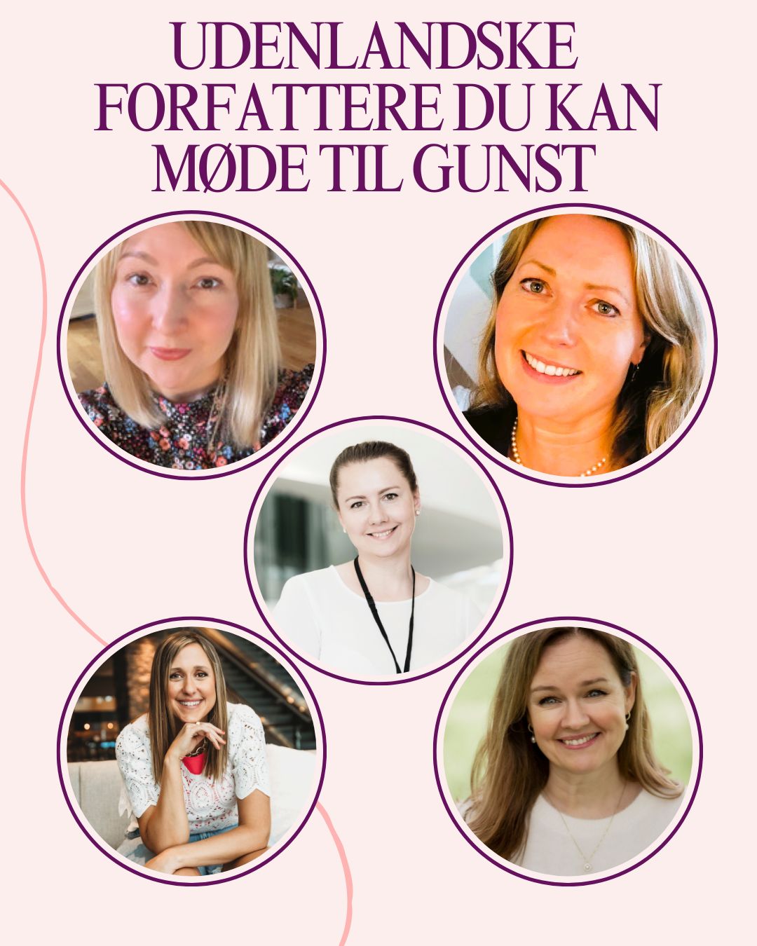Disse udenlandske forfattere kan du møde til GUNST Festival 2026!
Amy Daws er amerikansk romance forfatter, hvis historier skaber varme og smil hos hendes læsere. Amy er udgivet på et væld af sprog, her iblandt også Dansk ved Flamingo.
Hør hendes oplæg lørdag på Lilla scene.
Signeringer foregår hos Flamingo på stand G-27.
Laura Starkey
Britisk feelgood forfatter, der med sin idylliske bøger, tager læseren med ind i sine hjertevarme fortællinger.
Laura har oplæg lørdag på Pink scene.
Signeringer foregår hos Palatium Books på stand G-17.
Ann-Christin Gjersøe
Norsk forfatter til flere romantiske dramaer med historie som fokus.
Ann-Christin fortæller om det at skrive historiske romancer søndag på Lilla scene.
Signeringer begge dage foregår hos Straarup & Co på Stand G-05.
Emile Sodyte
Forfatter til sin første dark romantasy. Hun fortæller om netop denne genre på Pink scene, søndag.
Signeringer foregår hos Plusbog på stand G-08
Stine Langtangen
En norsk forfatter til flere historiske romancebøger der er oversat til dansk hos Politiken.
Hun kan opleves søndag på Lilla scene, hvor hun fortæller om hvordan det er at skrive historiske romancebøger.
Signering foregår hos Plusbog på stand G-08
Deres oplæg vil foregå på henholdsvis engelsk og norsk/dansk.
Der vil være mulighed for at stille spørgsmål til slut. Moderator oversætter gerne jeres spørgsmål. <3
Glæder du dig til at møde en eller flere af vores udenlandske forfattere?