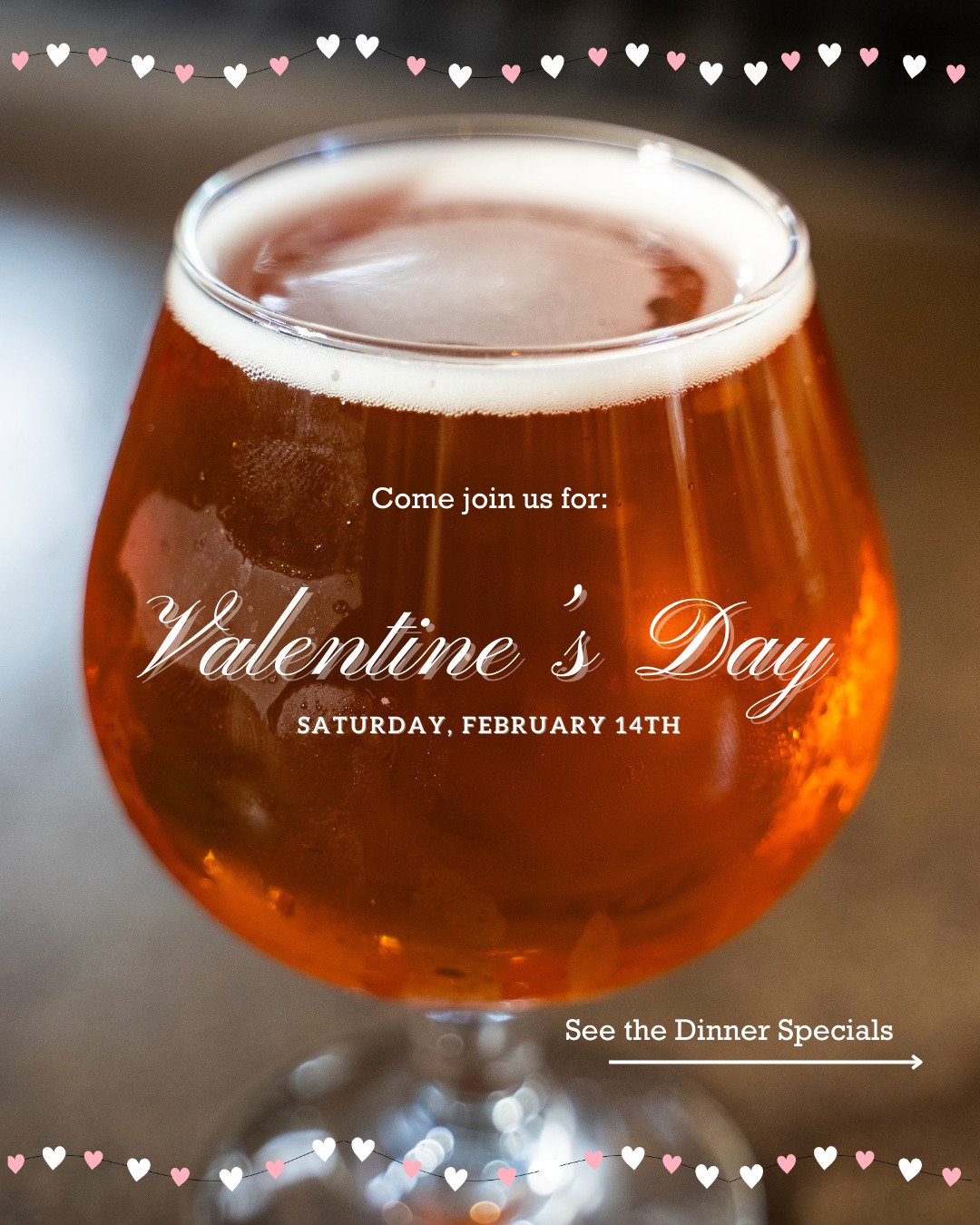 Valentine's Day is this Saturday and we hope you'll spend it with us. We're offering a nice selection of dinner specials to make your evening memorable and romantic!