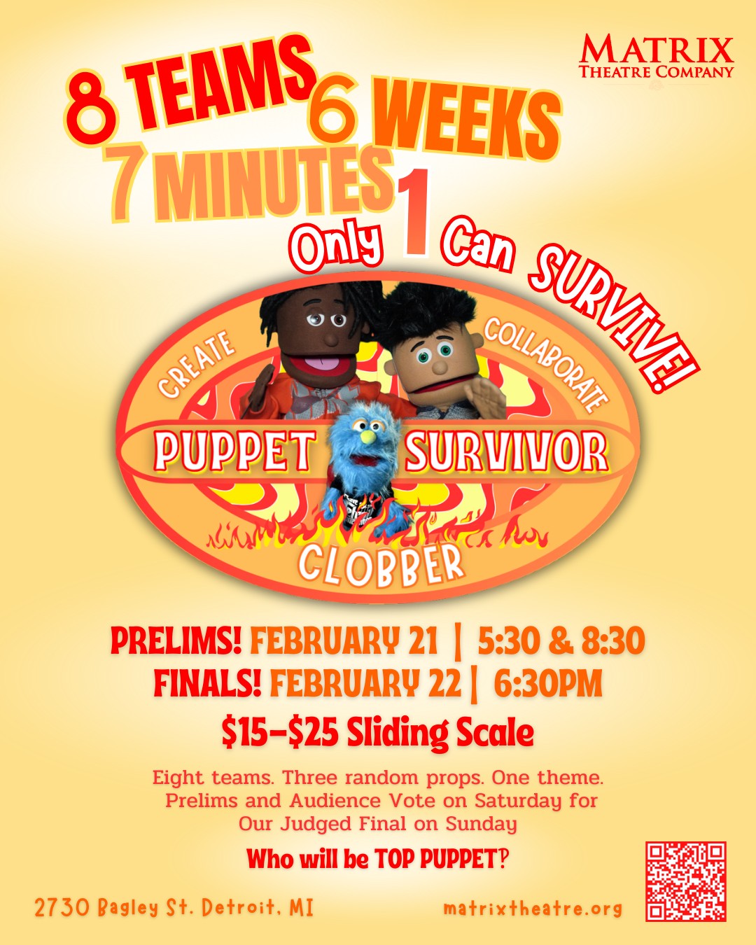 🔥 8 Puppeteers. 7 Minutes. 6 Weeks. Only ONE Can Survive! 🔥
Get ready for Puppet Survivor: Clobber from Matrix Theatre Company — a brand-new live puppet competition where creativity, collaboration, and chaos collide.
Eight teams. Three mystery props. One theme.
Each team has just seven minutes to present a completely original puppet show after six weeks of creation. Our celebrity judges — and YOU — help decide who becomes the TOP PUPPET
Prelims: February 21 — 5:30 PM & 8:30 PM
Finals: February 22 — 6:30 PM
2730 Bagley St., Detroit, MI
$15–$25 sliding scale
Tickets and information at matrixtheatre.org
Come witness a puppet competition as you’ve never seen before. Who will survive?
#matrixtheatrecompany #PuppetSurvivor #DetroitPuppet #PuppetKaraoke