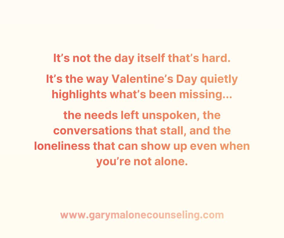 Some people don’t hate Valentine’s Day.
They hate what it reminds them they’re missing.
Maybe it’s connection.
Maybe it’s being chosen.
Maybe it’s feeling emotionally safe with someone instead of constantly wondering where you stand.
Valentine’s Day has a way of shining a light on the gaps we work hard to ignore the rest of the year. The unspoken needs. The conversations that never quite happen. The loneliness that can exist even when you’re not alone.
And here’s the important part:
Feeling this way doesn’t mean you’re ungrateful.
It doesn’t mean you’re broken.
It doesn’t mean your relationship, or you, are failing.
It means you’re paying attention.
Holidays don’t create problems. They reveal the emotional climate that’s already there. Secure relationships tend to feel calm on days like tomorrow. Strained ones often feel heavy, pressured, or performative. Not because anyone is doing something wrong, but because unmet needs don’t disappear just because there’s chocolate and flowers.
If tomorrow feels hard, try this instead of pushing it away:
Name what you’re actually longing for.
Connection. Consistency. Safety. Being seen.
Those longings aren’t unreasonable. They’re information.
And whether you’re partnered or single, the work isn’t to silence that ache, it’s to listen to it with honesty and kindness.
You don’t need to force gratitude today.
You don’t need to pretend this day feels good.
You just need to be gentle with yourself and let this day inform you, not define you.