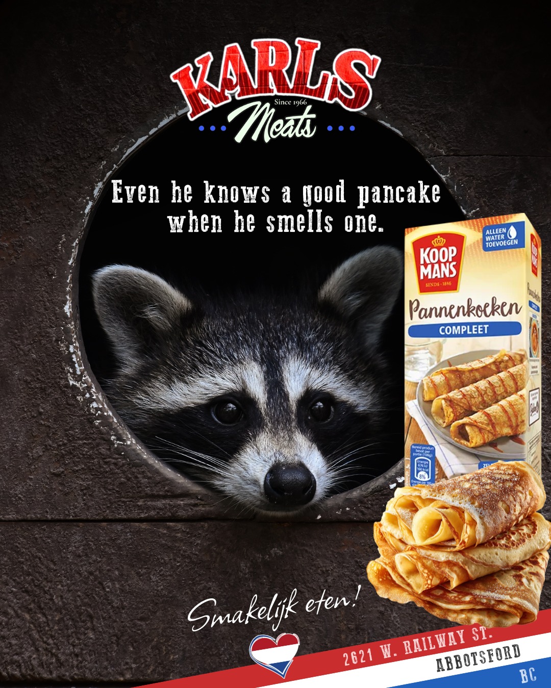 “Even he knows a good pancake when he smells one.” 🦝🥞
With this cold snap we’ve been having, nothing warms up a kitchen like a hot stack of Koopmans Pancakes on the griddle. Golden, fluffy, and perfect for cozy winter mornings.
Always available. Always in stock.
Stop by today and grab a box — your breakfast (and your family) will thank you. 😉
Smakelijk eten! 😋
— The Karl’s Meats Team 💪
#KarlsMeats #DutchHeritage #Koopmans #WarmUpWithPancakes #AbbotsfordEats #SupportLocal #WinterComfort #DutchTreats