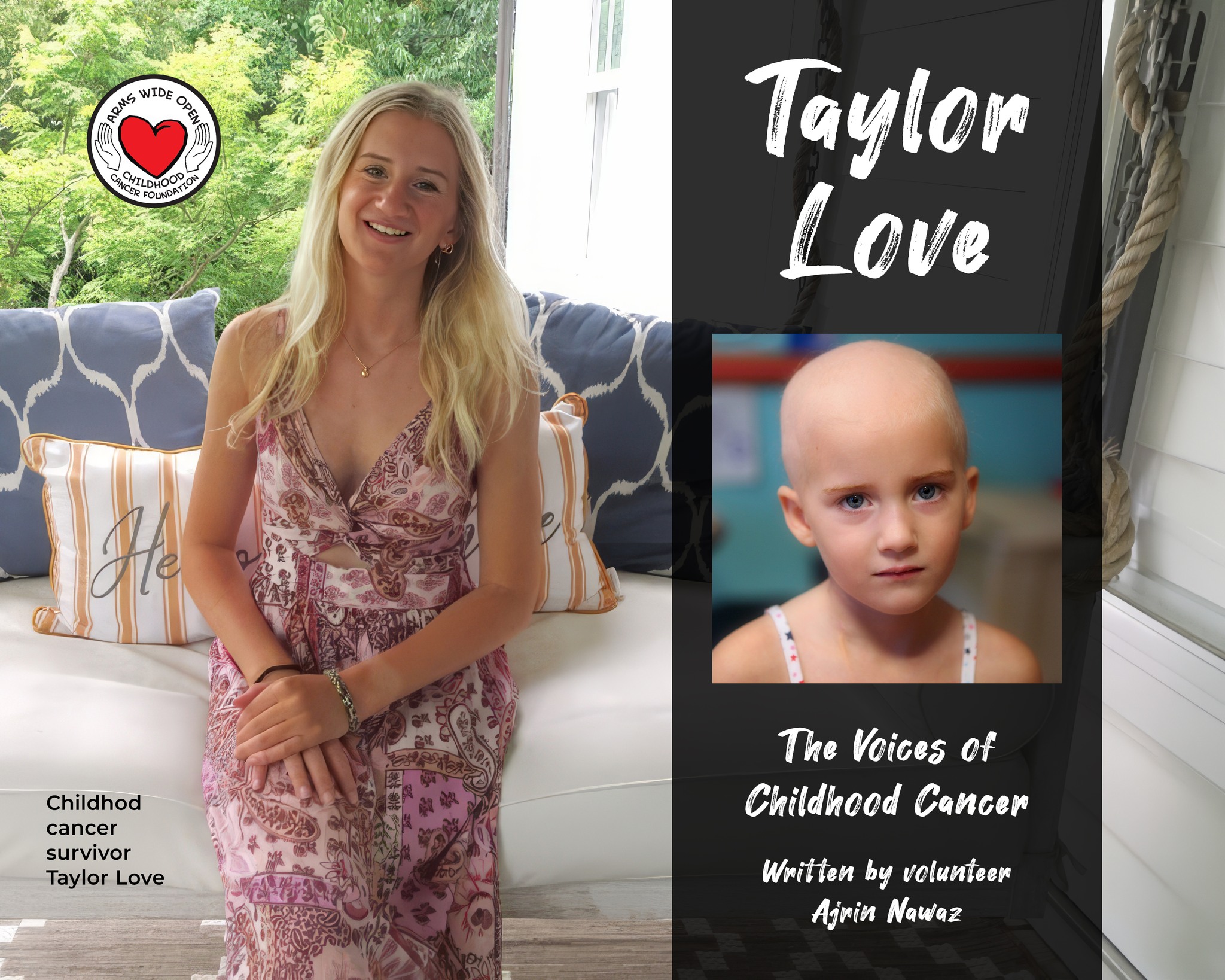 Taylor Love by Ajrin Nawaz
At 18 months old, Taylor was diagnosed with neuroblastoma.
She doesn't remember finding out she had cancer. What she remembers comes from photographs, from stories, from parents who did everything to keep life feeling normal.
After doctors noticed a "lazy eye," testing revealed something far more serious. Just when her family thought the hardest chapter was over, Taylor faced another diagnosis before her 5th birthday: MDS, leading to leukemia and a bone marrow transplant.
Two cancers. Before kindergarten.
Growing up, Taylor didn't think of herself as a "survivor." She felt like a kid. A kid who was sad about missing the 100th day of school.
Taylor participated in clinical trials at Memorial Sloan Kettering. The treatments were painful, but the medications helped the children forget. They would walk back in like nothing had happened.
In a way, it feels symbolic of Taylor's life: Pain did not define her. Her future did.
Today, Taylor is a junior at East Carolina University studying communications. She plays ukulele, loves traveling, and is preparing for Semester at Sea.
Taylor became an advocate for childhood cancer awareness, working with organizations, speaking at schools, and sharing her story because she believes in hope.
"I had a lot of help when I needed it," Taylor says. "So I try to help whenever I can."
Now, Taylor is creating a podcast about childhood cancer, featuring her parents and advocates who have been part of her journey.
Her message to young people going through something similar:
Keep pushing.
Stay strong.
Let people help you. Even when it's hard to ask.
If she could speak to her younger self: "You will get through this. And you will have a big, fun life waiting for you. Life keeps going."
Taylor's story isn't just about surviving cancer. It's about a baby once fighting for her life who is now planning her future. About a girl who missed the 100th day of school and grew into a young woman traveling the world, telling her story, and spreading hope.
If you are in the middle of something hard:
You are not alone.
You are stronger than you know.
Your story is still being written.