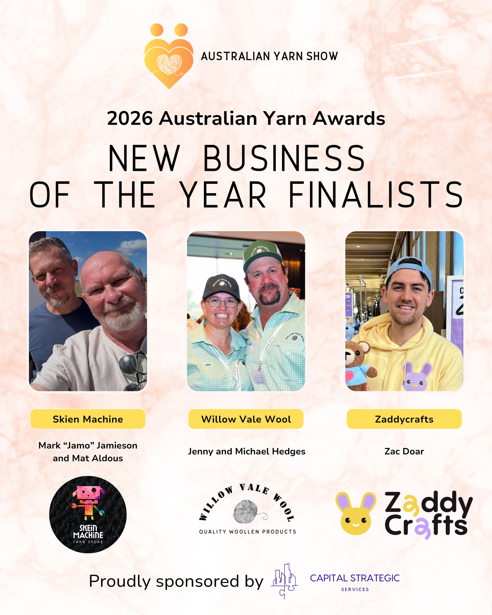 We are so excited to shine a spotlight on the finalists for the 2026 New Yarn Business of the Year Award ahead of this year’s Australian Yarn Awards 🎉
This category celebrates emerging yarn businesses making an exciting impact in the Australian fibre community through innovation, quality and a deep commitment to supporting makers and the broader industry 🧡
🌟 2026 New Yarn Business of the Year 🌟
Proudly sponsored by Capital Strategic Services
Capital Strategic Services is dedicated to empowering small businesses and not-for-profits with the strategy, structure and support they need to thrive.
🧶 Skein Machine ✨
Founded by Jamo and Mat, Skein Machine has grown from a love of handmade crafting into a vibrant yarn destination supporting a diverse community of makers. From yarn and fibre to classes and creative tools, their evolving business continues to champion connection, creativity and accessible fibre arts both in-store and online.
🧶 Zaddycrafts ✨
Created by Zac Doar, Zaddycrafts is a modern yarn brand focused on high-quality chenille yarn designed especially for amigurumi and plushie makers. Built from a passion for community and dependable materials, Zaddycrafts supports hobbyists and small business makers alike with yarns that inspire creativity and confidence.
🧶 Willow Vale Wool ✨
Willow Vale Wool is a family-run farming business producing superfine Merino and comeback wool yarns, tops and finished products, all proudly processed in Australia. With a strong focus on education, sustainability and local manufacturing, Willow Vale Wool connects makers directly to the story of Australian-grown fibre.
Congratulations to each of our outstanding finalists! Being recognised at a national level for your contribution to the yarn industry is a remarkable achievement, especially in your first two years of business 👏
We look forward to celebrating these inspiring businesses at the 2026 Australian Yarn Awards at Hotel Realm, Canberra on Friday March 6th at 6pm 🏆