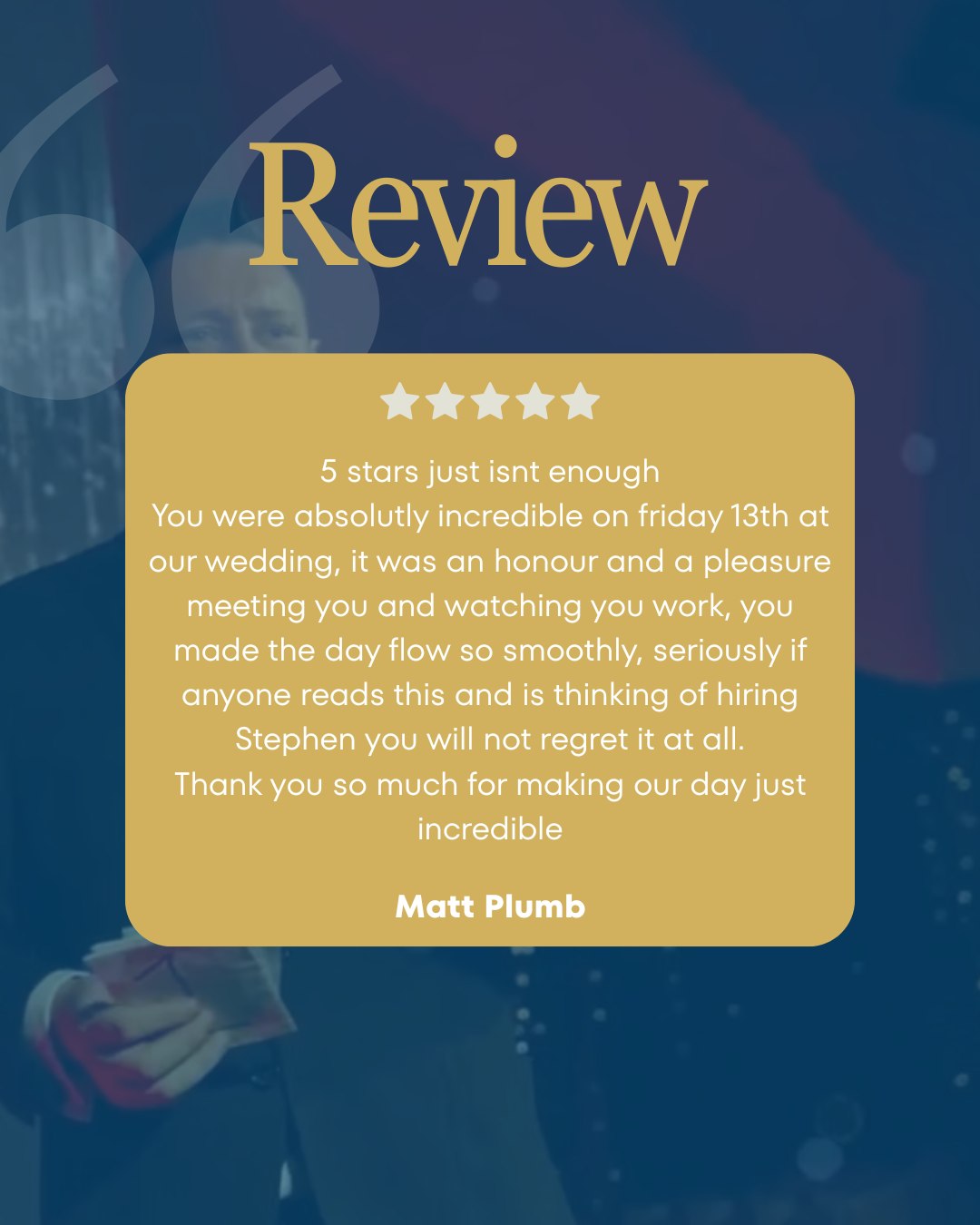 "5 stars just isn't enough" ⭐⭐⭐⭐⭐💛
When a review starts like this, you know it was a special day.
This is what I aim for at every wedding - not just entertainment, but seamless coordination that lets couples actually enjoy their day without stress.
When couples tell me I made their day "just incredible," that's when I know I've done my job right.
Thank you, Matt, for trusting me with your wedding day. It was an absolute honour and pleasure to be part of your celebration 🎩💫
Still thinking about hiring a magical wedding host?
Matt says you won't regret it 😉
DM me to chat about your wedding 💬
