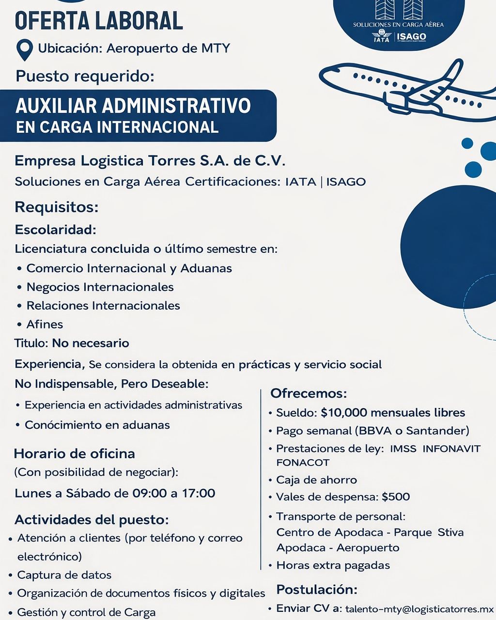 ✈️📦 ¡Estamos contratando en MTY!
En Logística Torres S.A. de C.V. seguimos creciendo y buscamos integrar a nuestro equipo un Auxiliar Administrativo en Carga Internacional.
Si estudiaste Comercio Internacional, Negocios Internacionales, Relaciones Internacionales o carrera afín, esta es tu oportunidad de iniciar o fortalecer tu carrera en el sector aeronáutico.
📍 Ubicación: Aeropuerto de Monterrey
💼 Pago semanal
💰 $10,000 mensuales libres
🎯 Prestaciones de ley + beneficios adicionales
Buscamos personas organizadas, responsables y con ganas de desarrollarse en carga aérea.
📩 Envía tu CV a: talento-mty@logisticatorres.mx
📲 WhatsApp: 55 4619 0650
#VacanteMTY #OfertaLaboral #AuxiliarAdministrativo #Carga #LogísticaTorres #EmpleoMonterrey #Aeronáutica #OportunidadLaboral
