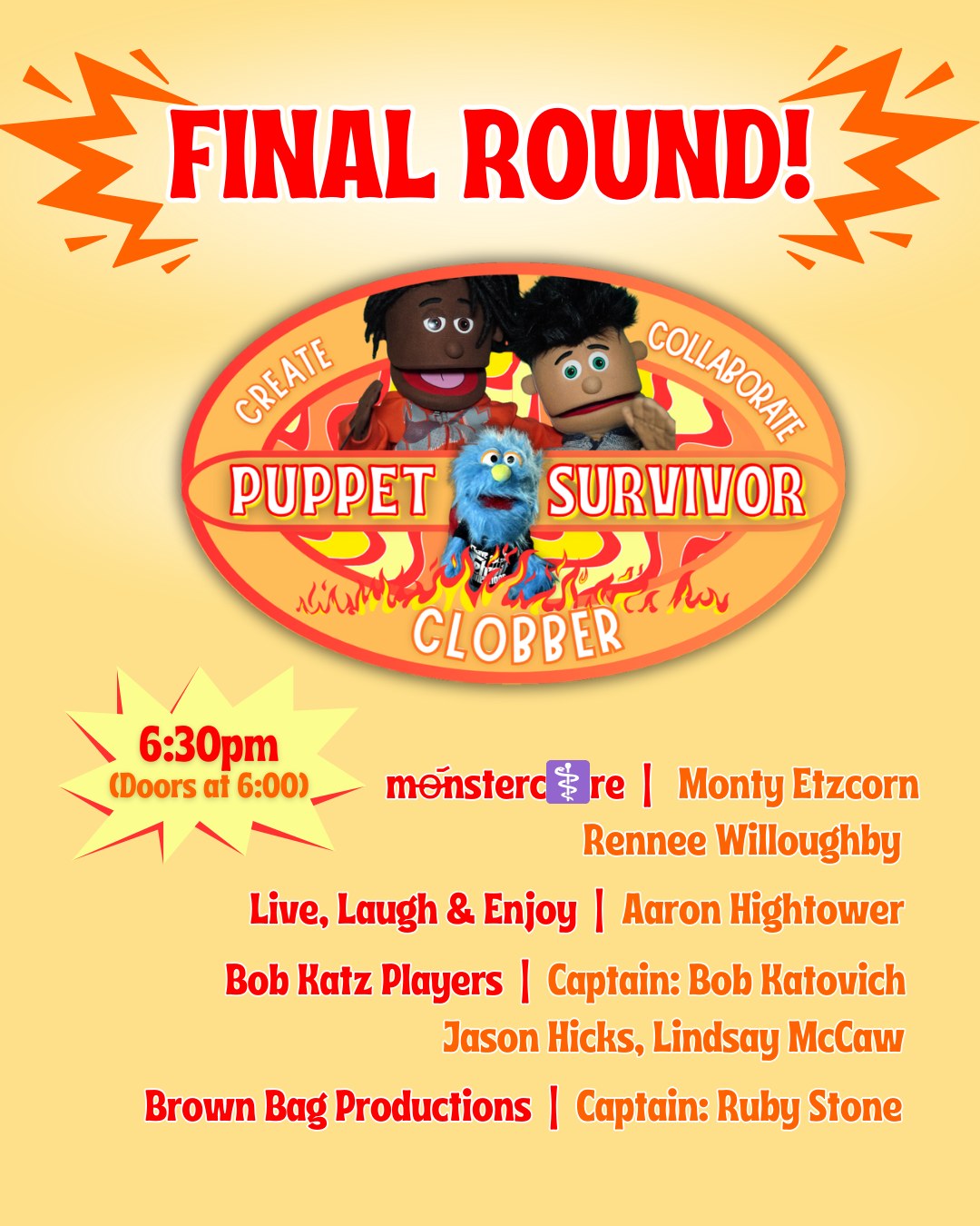 🔥 IT ALL COMES DOWN TO THIS… THE FINAL ROUND! 🔥
It’s time for Puppet Survivor: Clobber to crown a champion! 🎭💥
Create. Collaborate. CLOBBER.
Join us for an unforgettable night of big laughs, bold characters, and puppet-powered competition as our finalists battle it out on stage!
6:30 PM (Doors open at 6:00)
Featuring:
Monster Care – Monty Etzcorn & Rennee Willoughby
Live, Laugh & Enjoy – Aaron Hightower
Bob Katz Players – Captain: Bob Katovich | Jason Hicks & Lindsay McCaw
Brown Bag Productions – Captain: Ruby Stone
Who will survive? Who will clobber? YOU decide!
Tickets at LINK in BIO or at the door!