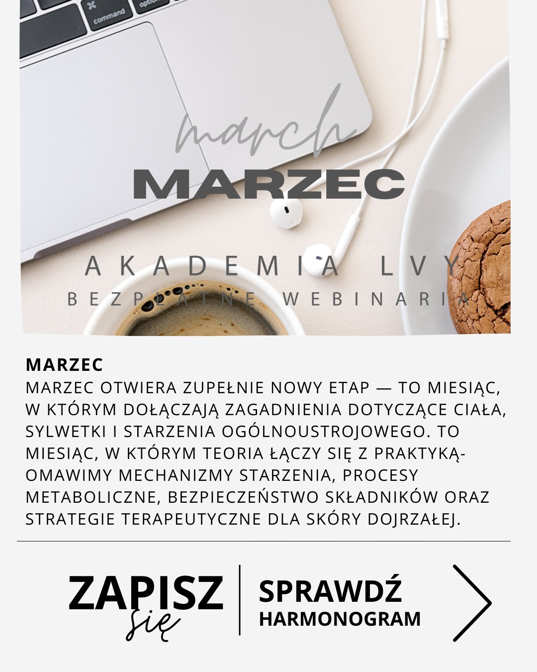 Marzec otwiera zupełnie nowy etap — to miesiąc, w którym do tematów stricte dermatologicznych dołączają zagadnienia dotyczące ciała, sylwetki i starzenia ogólnoustrojowego. Program szkoleń staje się bardziej przekrojowy, a uczestnicy mogą spojrzeć na pielęgnację i terapie gabinetowe z perspektywy zarówno skóry twarzy, jak i całego ciała.
To miesiąc, w którym teoria łączy się z praktyką: kosmetolodzy, technologowie i safety assessorzy omawiają mechanizmy starzenia, procesy metaboliczne, bezpieczeństwo składników oraz strategie terapeutyczne dla wymagającej skóry dojrzałej. Marzec przynosi również zagłębienie się w tematykę lokalnych depozytów tłuszczowych, cellulitu i zabiegów modelujących, co pozwala poszerzyć wachlarz usług gabinetowych o skuteczne protokoły pracy na ciało.
W centrum uwagi znajdzie się także kobieta w okresie okołomenopauzalnym — złożone zmiany hormonalne, utrata jędrności i komfortu skóry, jej nadwrażliwość i potrzeba holistycznego podejścia. To wyjątkowy moment, by zrozumieć, jak wspierać skórę i dobrostan kobiet w tej ważnej fazie życia.
Nie zabraknie również treści z obszaru anti-age z punktu widzenia safety assessora, a także analizy skóry dojrzałej, która często prezentuje nie tylko objawy starzenia, lecz także problemy dermatozowe wymagające indywidualnego podejścia.
Marzec będzie więc miesiącem szerokiej, wielokierunkowej edukacji — od technologii składników aktywnych, przez terapie anti-age, aż po procedury modelujące ciało. Idealna okazja, by rozbudować kompetencje i przygotować się na sezon zabiegów, w którym ciało ponownie staje się priorytetem.