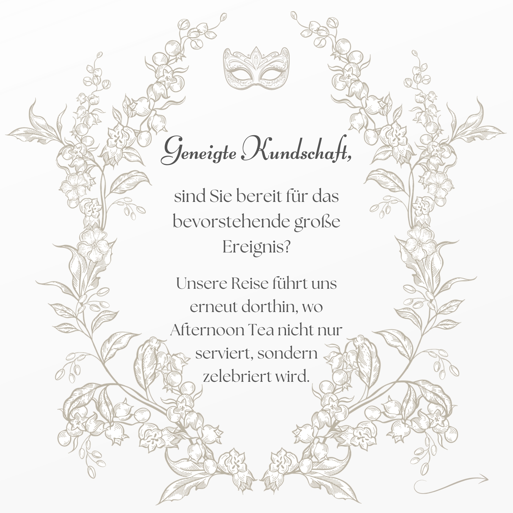 Geneigte Kundschaft,
das nächste Kapitel steht bevor – und nur die wahrhaft Stilvollen wissen, dass große Ereignisse nicht ohne einen angemessenen Afternoon Tea beginnen sollten.
Unsere Great Britain Box lädt Euch ein zu einem Moment voller britischer Eleganz, feinem Gebäck und einem Hauch Geheimnis. Perfekt für all jene, die das Geschehen nicht nur verfolgen, sondern zelebrieren möchten.
Der Vorhang hebt sich am Donnerstag. Die Frage ist nur: Seid Ihr vorbereitet?
☕️ Stilvoll.
🍰 Exklusiv.
🎭 Ein Genuss, über den man spricht – oder schweigt.
✨ Victorian Tea-Time Box – 17,90 €
Enthalten sind:
Victoria Sponge Cake · Battenberg Cake · Banoffee Pie · Trifle · Bakewell Tart.
Optional könnt Ihr euren Afternoon Tea mit original englischem Tee sowie feinem Tea-Time-Gebäck ergänzen – für ein Erlebnis, das dem Anlass gerecht wird.
Jetzt per Click & Collect vorbestellen und rechtzeitig bereit sein:
www.itisacake.de
Mit gebotener Hochachtung,
Eure Julia