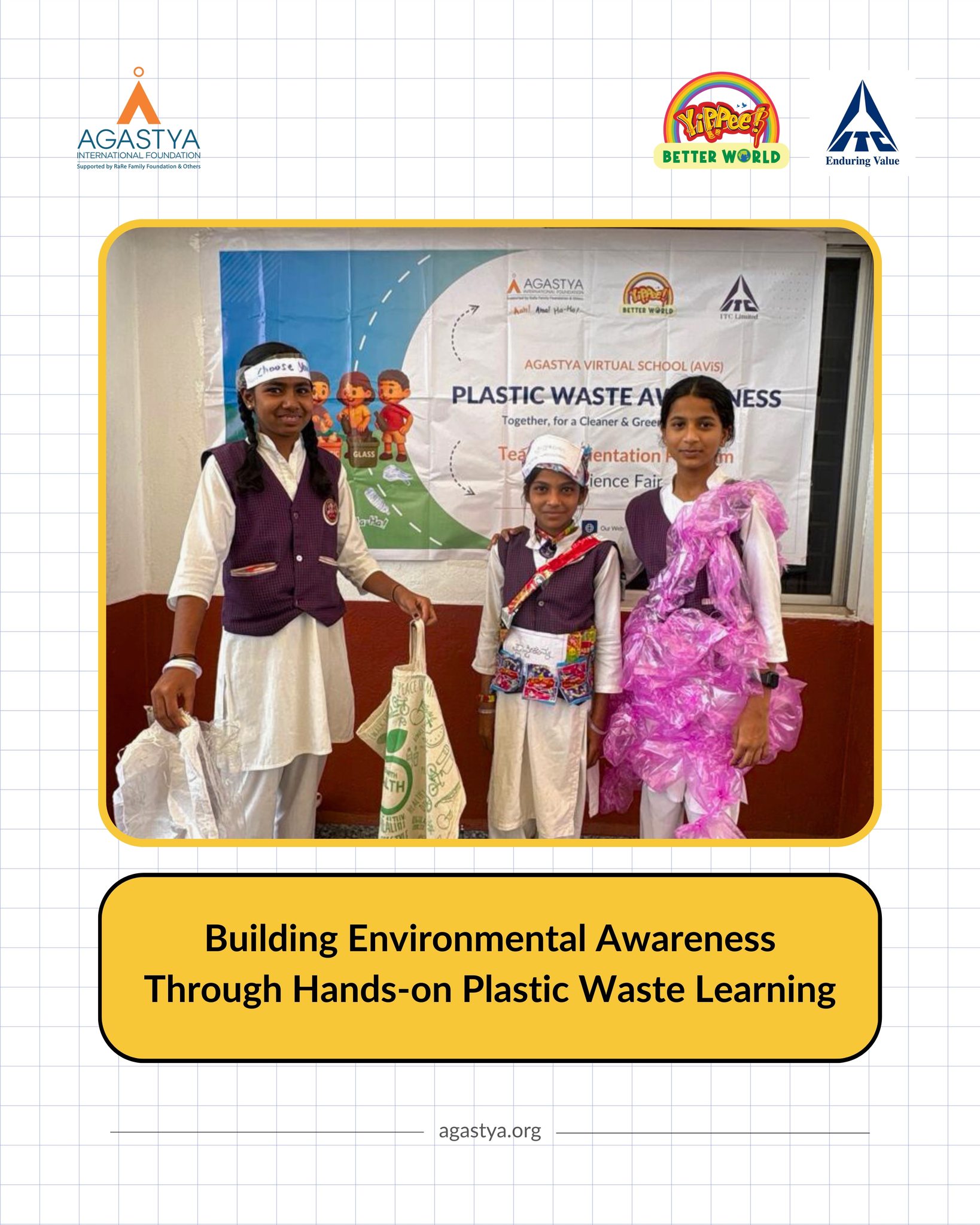 Agastya Volunteers, in collaboration with ITC Limited under the program YiPPee! Better World hosted a Plastic Waste Management Awareness Program at Shivusharan Hemareddy School, Bijapur, Karnataka, bringing children together to explore the impact of plastic pollution on the environment.
As part of the program, 35 innovative models on plastic waste management were designed and exhibited by Children, presenting practical ideas on reducing plastic usage, recycling, and responsible disposal methods.
Through this initiative, nearly 850 Children gained a clearer understanding of plastic waste, its effects on nature, and the small everyday actions they can take to protect their surroundings and build cleaner communities.
