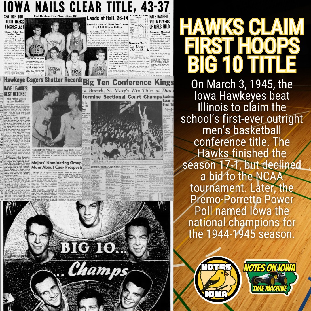 Iowa Time Machine ⏰: On March 3, 1945, the Iowa Hawkeyes beat Illinois to claim the school’s first-ever outright men’s basketball conference title. The Hawks finished the season 17-1, but declined a bid to the NCAA tournament. Later, the Premo-Porretta Power Poll named Iowa the national champions for the 1944-1945 season.
Coached by Pops Harrison, the Hawkeyes entered the season fresh off finishing as runner-up in the Big 10 during 1943-1944. Featuring Muscatine’s Murray Wier and Diagonal’s Dick Ives, the Hawks stormed out to a 10-0 start before losing at Illinois 43-42 during late January. The setback proved temporary, and Iowa soon started rolling toward a final game showdown with Illinois in early March.
14,400 fans packed into the Iowa Field House as the 17-1 Hawkeyes hosted the Illini. With Ohio State already sitting at two losses, Iowa could capture the Big 10 crown with a victory. Ives dropped in 14 points to lead the Hawkeyes to a 43-37 victory, and Iowa managed to claim the outright title for the first time in 44 attempts.
Despite winning the Big 10, the team voted not to participate in the 8-team NCAA tournament. Star guard Herb Wilkinson, a dental student, as well as chemistry major co-captain Ned Postels, cited an unwillingness to miss important coursework as the reason for their voting against the team’s participation. Oklahoma A&M (now Oklahoma State) went on to win the NCAA tournament, but later statistical analysis suggested Iowa may have captured the crown had the team participated. #Iowa #OTD #History #Basketball #Hawkeyes