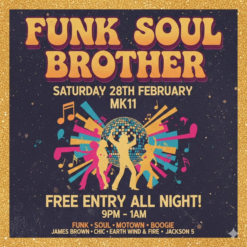 Tonight - Funk Soul Brother - Free Entry
Sat 28 Feb | MK 11
Funk Soul Brother is back at MK11! We're turning up the heat and bringing you a night of pure, unadulterated Funk, Soul, Motown, and Boogie on Saturday 28th February. Our legendary DJ Dave T will be spinning the finest grooves and timeless tunes from the likes of James Brown, Chic, Earth Wind & Fire.
https://www.mk11kilnfarm.com