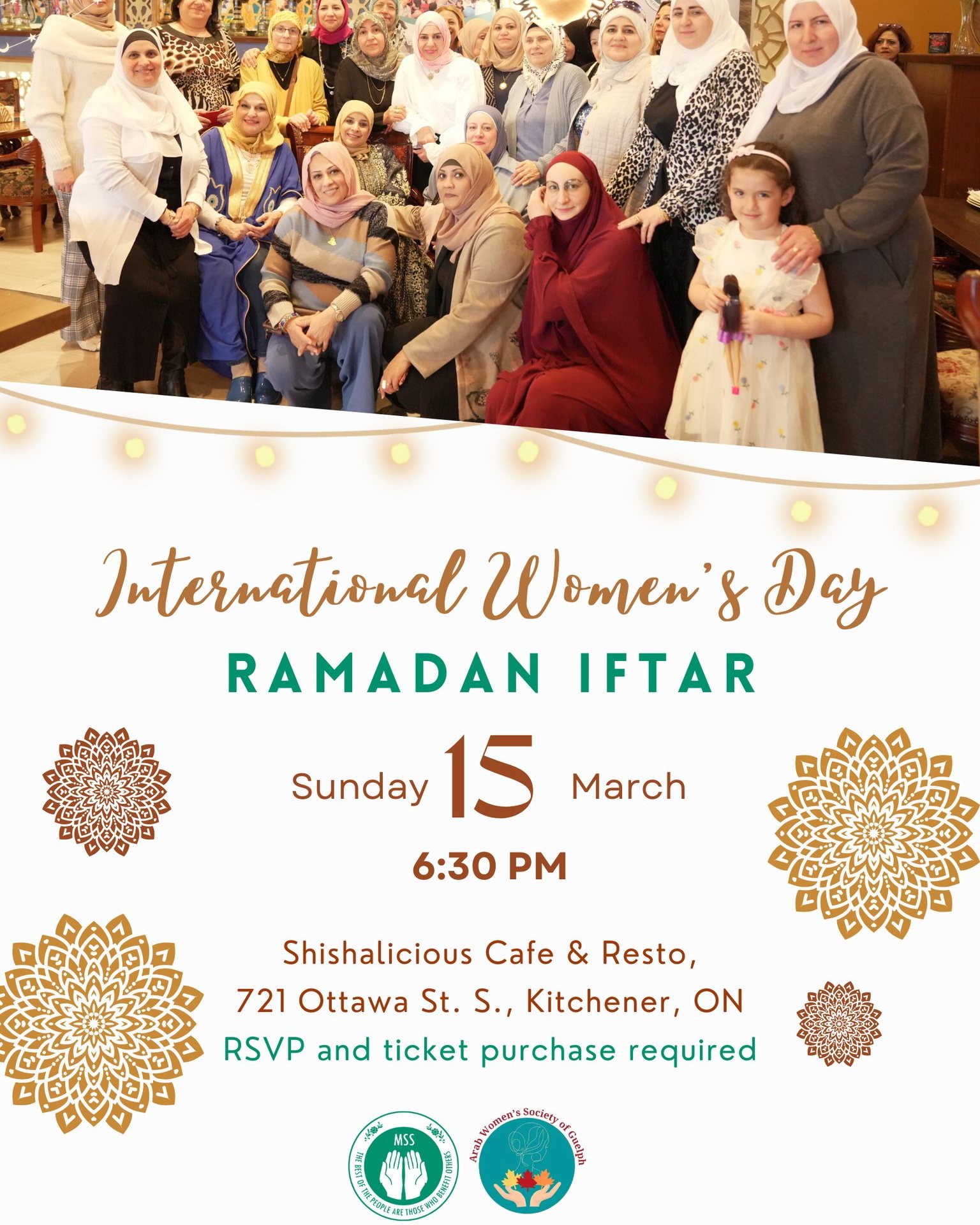 Join us for a special evening of community and reflection at our International Women’s Day Ramadan Iftar. 🤍🌙
PLEASE NOTE: The timing for this event has changed to reflect Daylight savings time change.
In partnership with the Arab Women’s Society of Guelph, we’re gathering to celebrate the strength, resilience, and contributions of women in our community as we break our fast together.
Event Details:
📅 Sunday, March 15th, 2026
🕓 5:30 PM
📍 Shishalicious Cafe & Resto
721 Ottawa Street S, Unit C, Kitchener, ON
Buffet Pricing:
Adults: $30
Children (7–13): $15
6 & under: Free
Registration & Payment:
To reserve your spot, please complete the RSVP form: https://www.msswr.org/ramadaniftar and send payment via e-transfer to:
📧 msskwdonations@gmail.com
Kindly include your name and the number of adults and children in the transfer notes, and upload proof of payment with your registration to confirm your seat.
We can’t wait to share this meaningful night with you. ✨
انضمّوا إلينا لأمسية مميّزة من الأخوّة والتأمّل في إفطار رمضان بمناسبة اليوم العالمي للمرأة 🤍🌙
بالتعاون مع جمعية النساء العربيات في غويلف، نجتمع للاحتفاء بقوّة المرأة وصمودها ومساهماتها في مجتمعنا، بينما نفطر معًا في أجواء من الوحدة والمحبة.
تفاصيل الفعالية:
📅 الأحد 15 مارس 2026
🕓 الساعة 4:00 مساءً
📍 مطعم Shishalicious Cafe & Resto
721 شارع أوتاوا جنوب، الوحدة C، كيتشنر، أونتاريو
أسعار البوفيه:
👩 البالغون: 30 دولارًا للشخص
🧒 الأطفال (7–13 سنة): 15 دولارًا
👶 الأطفال 6 سنوات وأقل: مجانًا
التسجيل والدفع:
لحجز مقعدكم، يرجى تعبئة نموذج التسجيل (RSVP): https://www.msswr.org/ramadaniftar وإرسال المبلغ عبر التحويل الإلكتروني (e-transfer) إلى:
📧 msskwdonations@gmail.com
يرجى كتابة الاسم وعدد البالغين والأطفال في ملاحظات التحويل، وتحميل إثبات الدفع مع نموذج التسجيل لتأكيد الحجز.
نتطلّع لمشاركتكم هذه الأمسية المميّزة ✨
