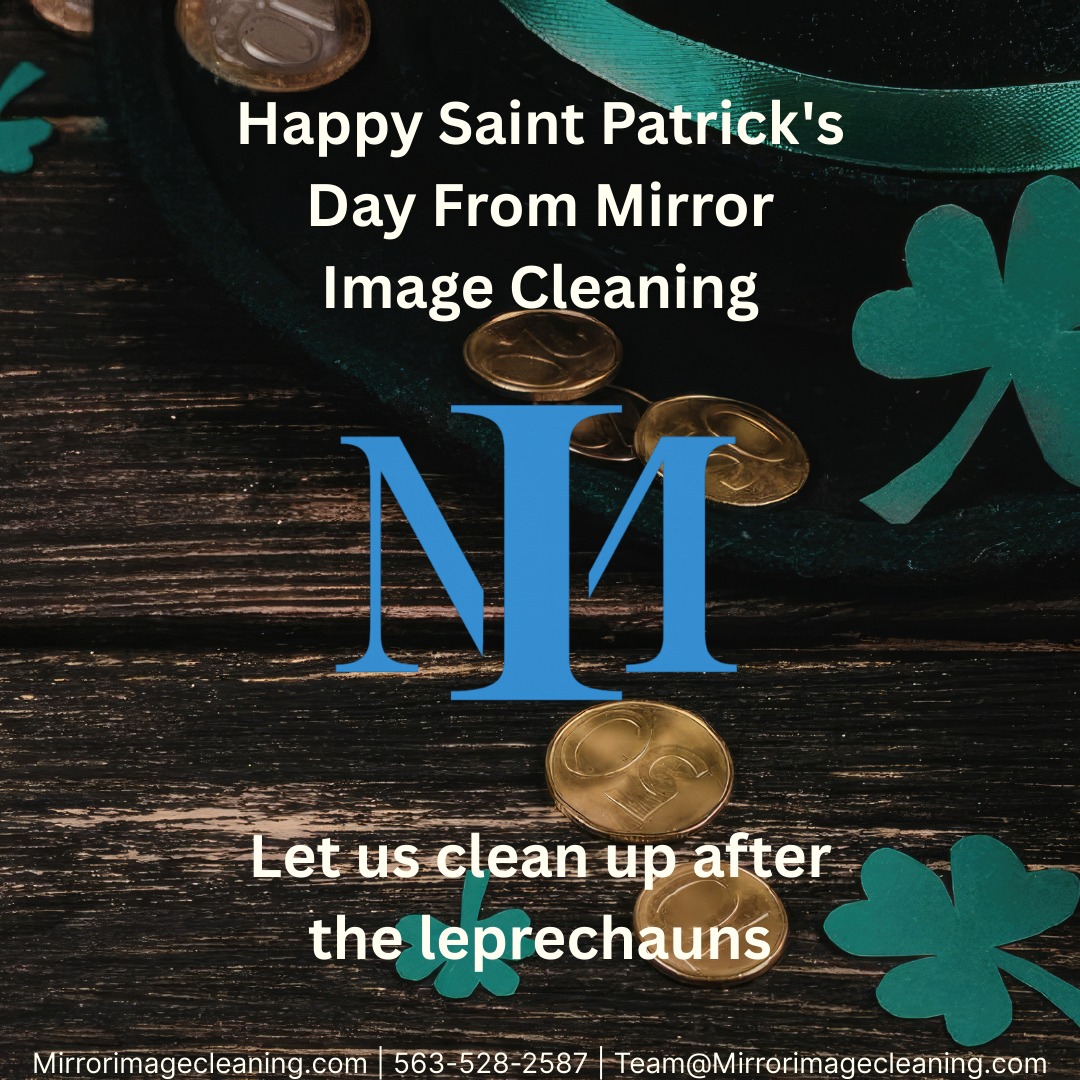 Happy Saint Patrick’s Day from Mirror Image Cleaning. 🍀
Whether the leprechauns made a mess or business is just booming, we are here to keep your workspace spotless and professional.
Let us handle the cleanup.
mirrorimagecleaning.com
563-528-2587
Team@mirrorimagecleaning.com
#StPatricksDay #CommercialCleaning #OfficeCleaning #FacilityMaintenance #CleanWorkspace #ProfessionalCleaning #LocalBusiness #HealthyWorkplace #IowaBusiness