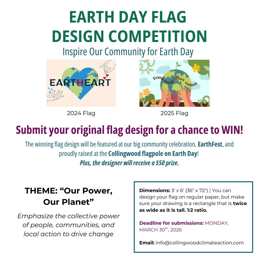 🎨🌎 Calling all young artists! Design a flag for Earth Day!The winning design will be featured at EarthFest and raised at the Collingwood flagpole on Earth Day — plus, the designer wins $50!
📏 Flag dimensions: 3' x 6' (1:2 ratio — twice as wide as tall).
🗓️ Deadline: Monday, March 30, 2026
📧 Submit to: info@collingwoodclimateaction.com
Unleash your creativity and celebrate the power of local action! 🌱