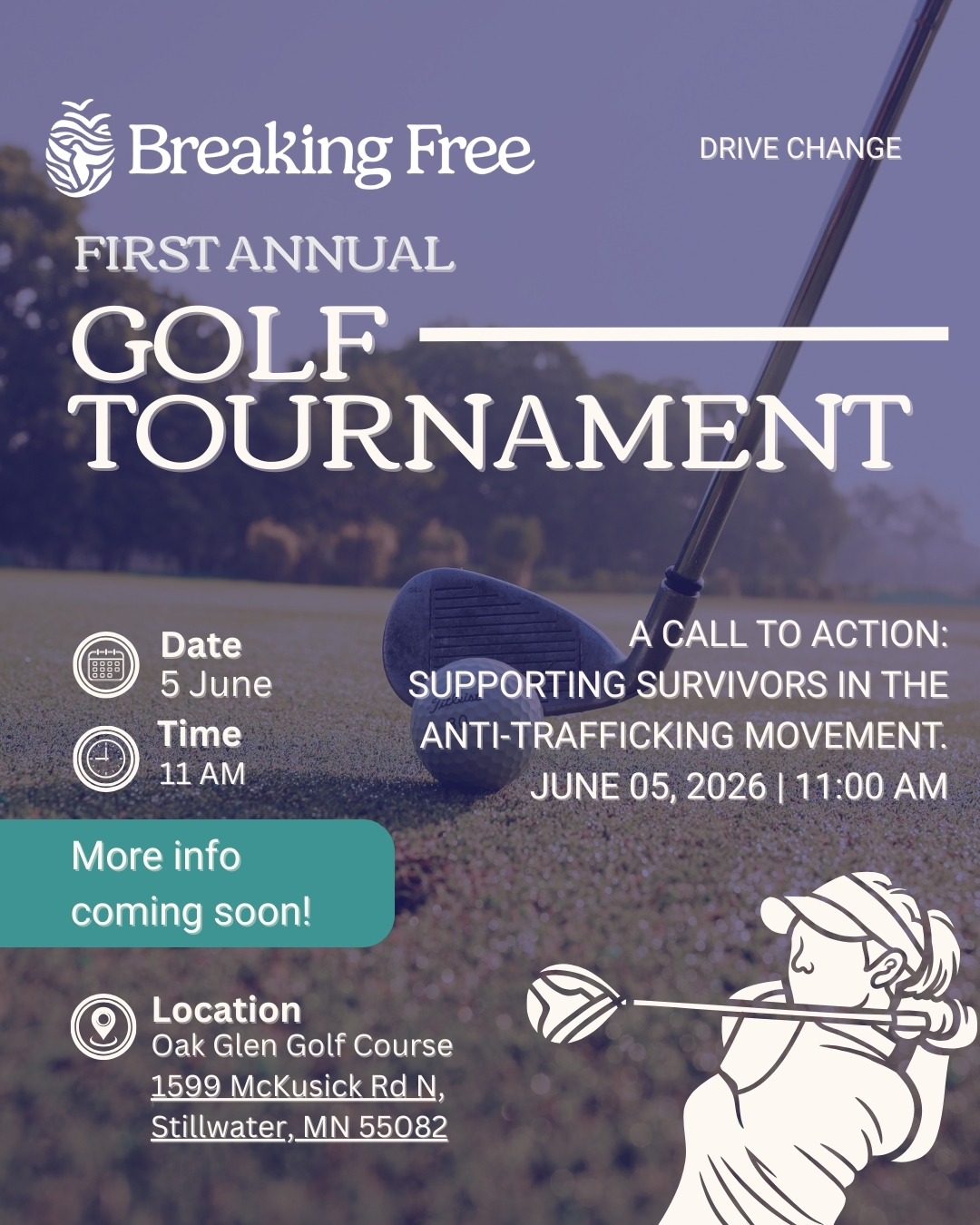 ⛳ Save the Date ⛳
We’re excited to announce that our annual Golf Tournament will take place on June 5th at Oak Glen Golf Course in Stillwater.
This event brings together community members, partners, and supporters for a day of connection and purpose, all in support of our work to address sex trafficking and exploitation. Whether you’re an experienced golfer or simply looking to support this mission, we’re grateful for the opportunity to come together in this way.
More details, including registration and sponsorship opportunities, will be shared soon. We hope you’ll save the date and join us.
#BreakingFreeMN #GolfMN #DriveChange