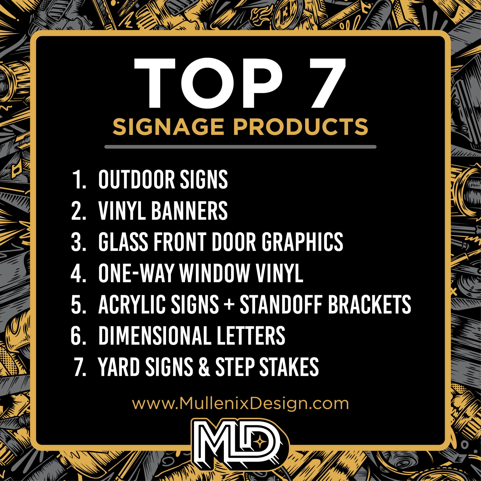 I offer a variety of signage (design, print, & install), and here is a list of my Top 7 Sigange Products. Message me through my website with your details to get your order started today!