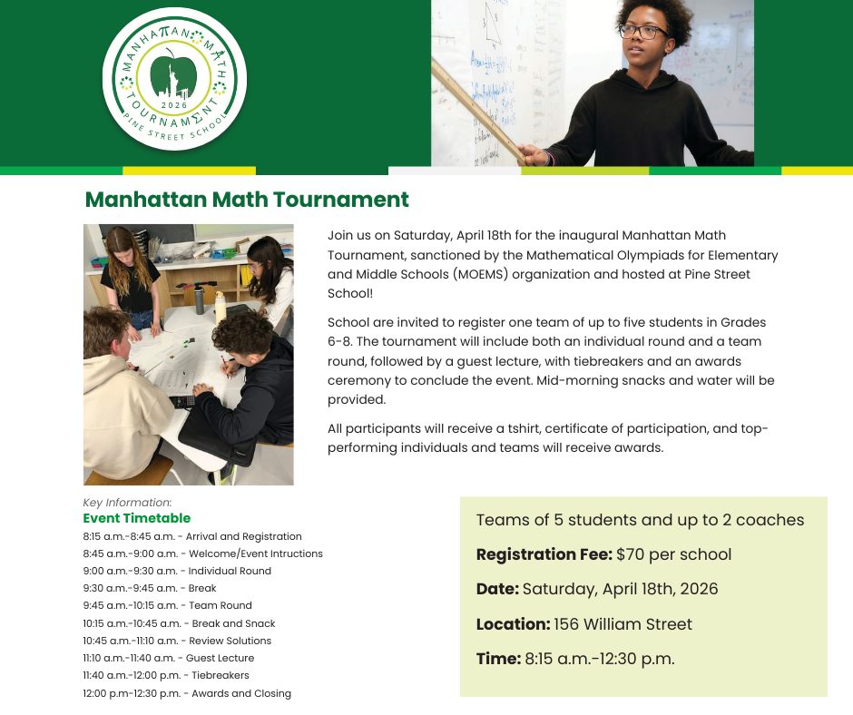 We are thrilled to announce the inaugural Manhattan Math Tournament, sanctioned by MOEMS! Pine Street School invites schools to register a team of up to five students (Grades 6-8) for a morning of rigorous competition and collaborative problem-solving.
The event features individual and team rounds, a guest lecture, and an awards ceremony. It’s a wonderful way to celebrate mathematical excellence in our community.
Registration details:
- Fee: $70 per school
- Register through the link in our bio
Join us for a morning of numbers, snacks, and spirit!