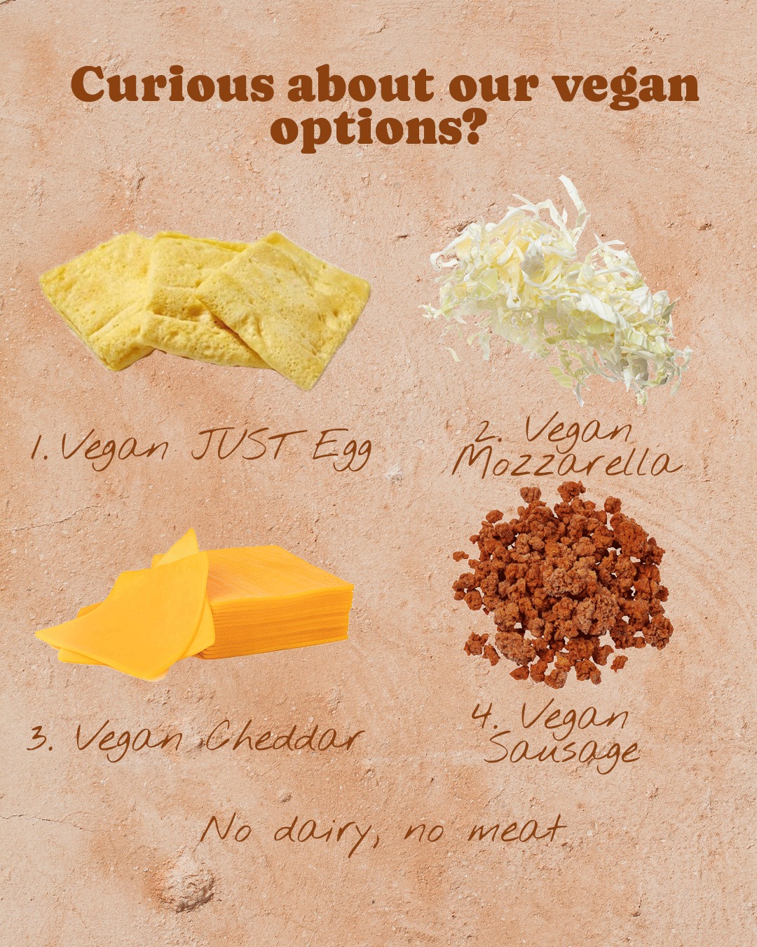 Come taste the difference.
Sweet or savory, we’ve got your vegan
cravings covered.