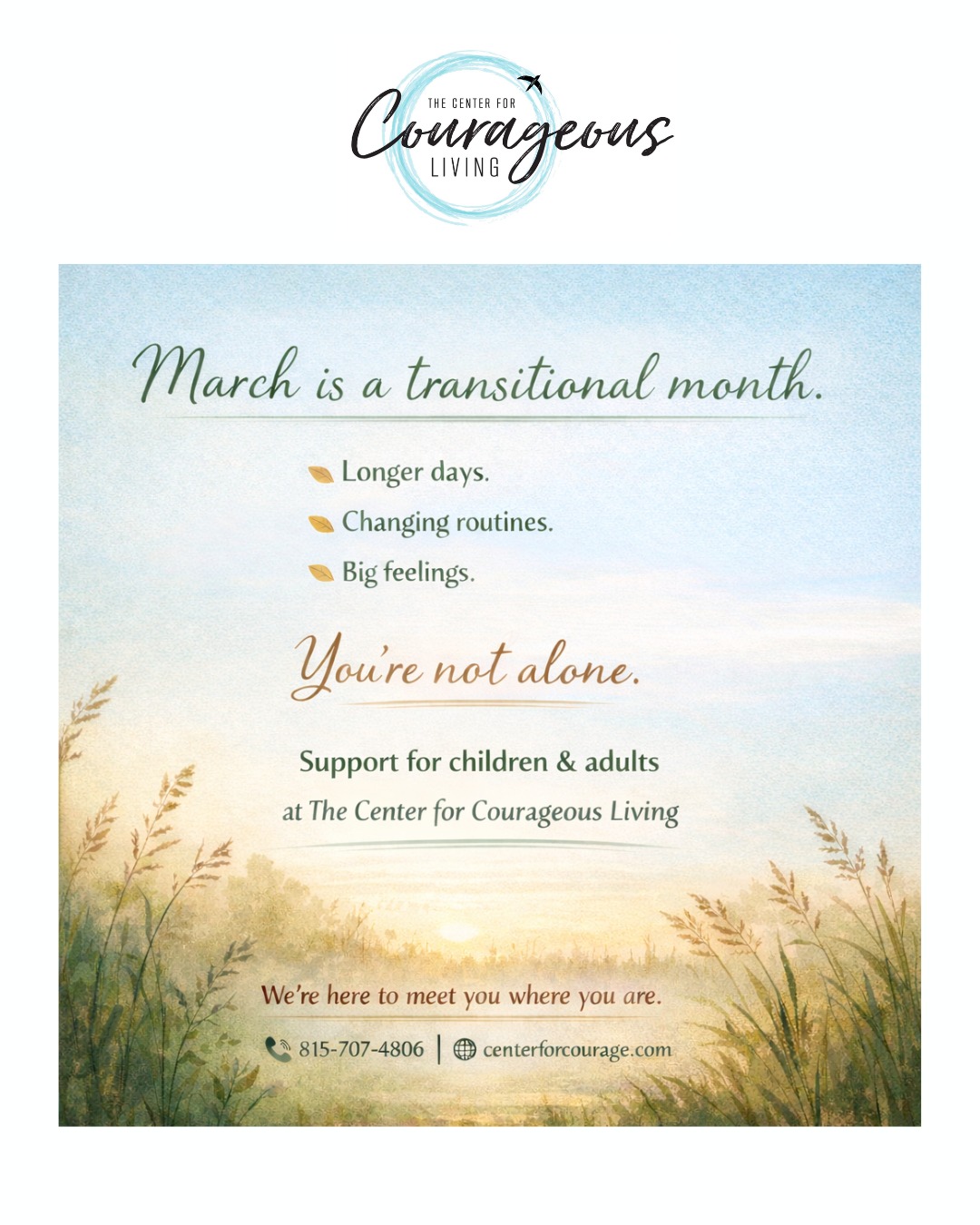 March is a season of transition — longer days, changing routines, shifting expectations.
And while change can bring hope, it can also feel overwhelming for both children and adults.
During transitional times, it’s common to notice more emotions, irritability, anxiety, or feeling “off.” At the Center for Courageous Living, we believe that learning how to tolerate distress — rather than avoid it — is an important part of emotional well-being.
Distress tolerance means learning how to sit with uncomfortable feelings, ride the wave of big emotions, and find grounding in moments that feel uncertain. These are skills that can be learned, practiced, and strengthened — at any age.
If this season feels hard for you or your child, you don’t have to navigate it alone. We’re here to meet you where you are and support you through every transition. 💚
Book your first session today:
📧 gia@centerforcourage.com
📞 815-707-4806
🌐 www.centerforcourage.com
#CenterForCourageousLiving #MarchTransitions #MentalHealthSupport #DistressTolerance #ChildAndAdultTherapy #EmotionalWellbeing #TherapyForFamilies #YouAreNotAlone #HealingThroughChange