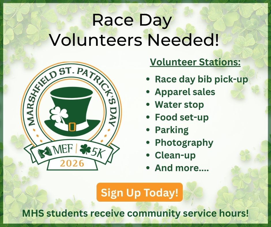 🍀 Volunteers Needed! 🍀
The Marshfield St. Patrick’s Day 5K is 5 days out and wouldn’t be possible without our amazing volunteers. We’re looking for helpers to assist with race day activities and make the event a success!
Grab a friend, lend a hand, and be part of one of Marshfield’s favorite traditions. All proceeds support the Marshfield Education Foundation.
👉 Sign up to volunteer today!
https://www.signupgenius.com/go/10C0B45A5AA28A6FECF8-61514904-mef5k2026?useFullSite=true#/