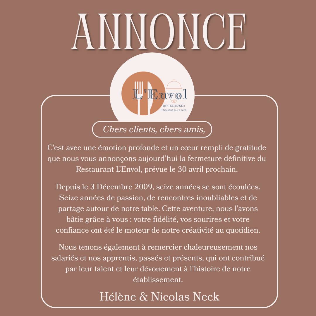 Après 16 années de passion et de partage…
Le Restaurant L’Envol fermera ses portes le 30 avril.
Merci à vous, nos clients, et à nos équipes pour ces moments inoubliables. 🙏✨
Venez vivre une dernière expérience avant notre fermeture ! 🍽️❤️
#Merci #LEnvol #16AnsDePassion #Gastronomie #SouvenirsInoubliables #DernièreOccasion #FoodLovers #Amitié #histoirepartagée #thouaresurloire #thouaré