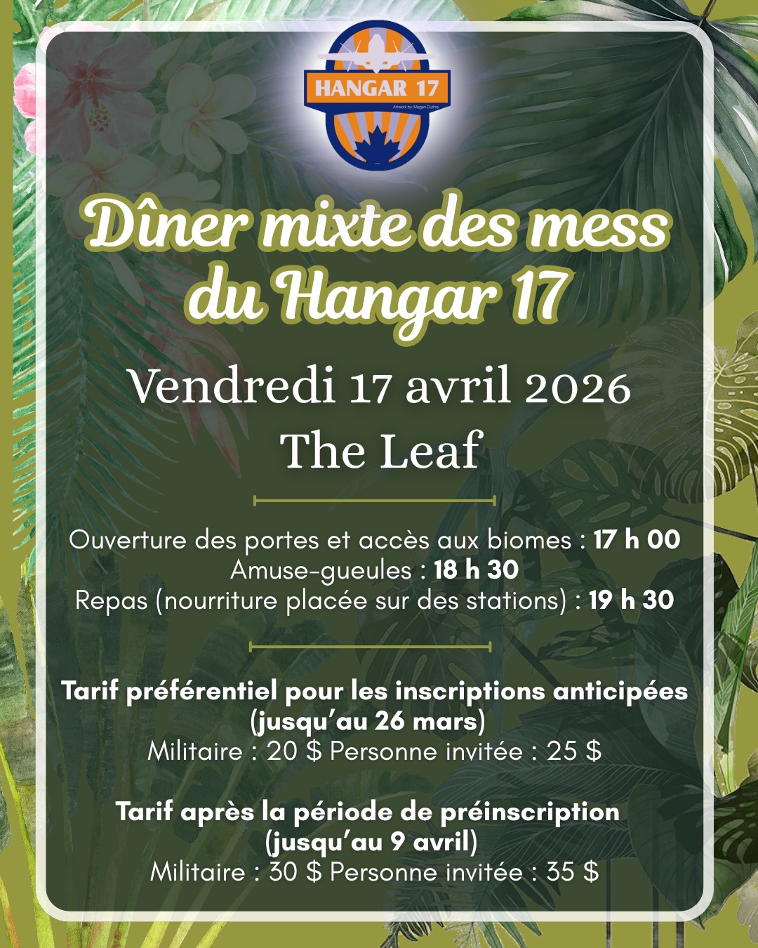You’re invited to one of Hangar 17’s biggest nights of the year! 🎉
Join us for the Mixed Mess Dinner on 17 April 2026 at The Leaf.
Last day to get early bird pricing!
Attendees will enjoy:
• Access to The Leaf’s biomes starting at 1700 hrs
• Appetizers at 1830 hrs
• Chef‑curated food stations at 1930 hrs
• Live music from the RCAF Band
Early Bird (until 26 March): Member $20 | Guest $25
Regular (until 9 April): Member $30 | Guest $35
More info and Registration through BookKing: https://bkk.cfmws.com/winnipegpub/courses/index.asp?c=33&sc=174&crs=8407
_____________
Vous êtes invités à l'une des plus grandes soirées de l'année du Hangar 17 ! 🎉
Rejoignez-nous pour le Dîner mixte des mess le 17 avril 2026 au The Leaf.
C'est le dernier jour pour bénéficier du tarif préférentiel !
Les participants pourront profiter :
• Accès aux biomes du restaurant The Leaf à partir de 17 h
• Des amuse-gueules à 18 h 30
• Repas (nourriture placée sur des stations) préparés par le chef à 19 h 30
• Un concert de la fanfare de l'ARC
Tarif préférentiel pour les inscriptions anticipées (jusqu'au 26 mars) : Membre 20 $ | Invité 25 $
Tarif après la période de préinscription (jusqu'au 9 avril) : Membre 30 $ | Invité 35 $
Plus d'informations et inscription via BookKing : https://bkk.cfmws.com/winnipegpub/courses/index.asp?c=33&sc=174&crs=8407
