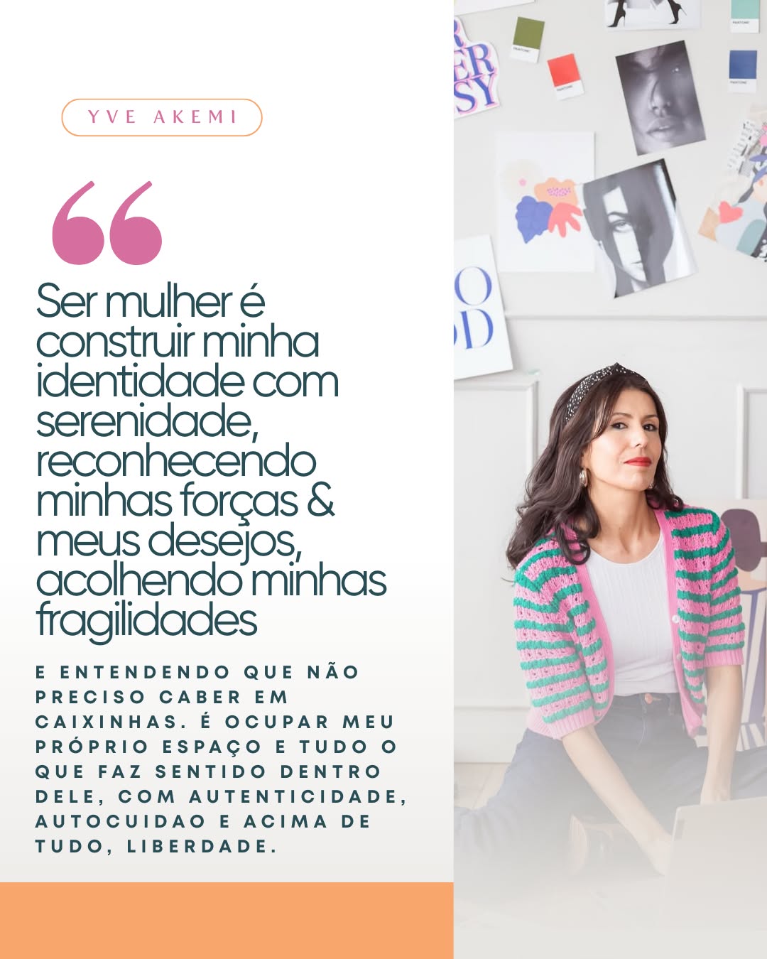 Celebramos a sensibilidade e a trajetória de mulheres que transformam a profissão em propósito.
Nesta campanha de Mês da Mulher, convidamos, também, as nossas parceiras a compartilharem, em uma frase, o que significa ser mulher em sua própria história.
✨ Hoje, quem divide a sua visão é a Yve Akemi, que desenvolve projetos de design - lindos, charmosos e atemporais.
Olhar para si, com cuidado e carinho, é essencial para atravessar todas as camadas que é ser mulher. De mãe a designer. De empreendedora a dona de casa. De esposa a mulher simplesmente.
Para ser livre, é preciso - antes de tudo - acreditar em nós mesmas.
Cada mulher que escreve a sua própria trajetória, inspira outras no caminho. 🧡
#MesDaMulher #Design #AutoridadeFeminina #AbraceComunique #MulheresEmpreendedoras #EmpreendedorismoFeminino