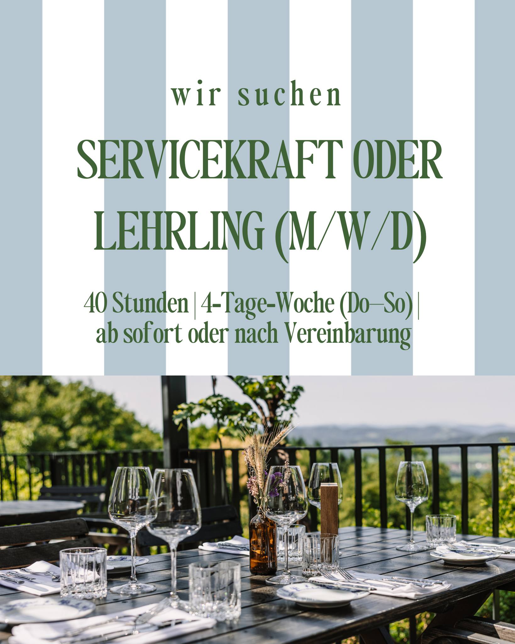 Servicekraft oder Lehrling (m/w/d)
40 Stunden | 4-Tage-Woche (Do–So) | ab sofort oder nach Vereinbarung
Was dich erwartet:
✨ Arbeiten an einem der schönsten Plätze der Südsteiermark
✨ Ein motiviertes Team und angenehmes Arbeitsklima
✨ 4-Tage-Woche für eine gute Work-Life-Balance
✨ Gastronomie mit Anspruch, Qualität und Freude am Genuss
Das bringst du mit:
✨ Freude am Umgang mit Gästen
✨ Freundliches Auftreten und Teamgeist
✨ Zuverlässigkeit und Einsatzbereitschaft
✨ Interesse an Gastronomie, Kulinarik und Wein
✨ Für Lehrlinge: Motivation zu lernen und sich weiterzuentwickeln
Du hast Lust, Teil unseres Teams zu werden?
Dann schick uns deine Bewerbung an: servus@winzerhaus.at
Wir freuen uns darauf, dich kennenzulernen! 🍽️💛
#winzerhaus #kogelberg #winzerhauskogelberg #wewantyou #job