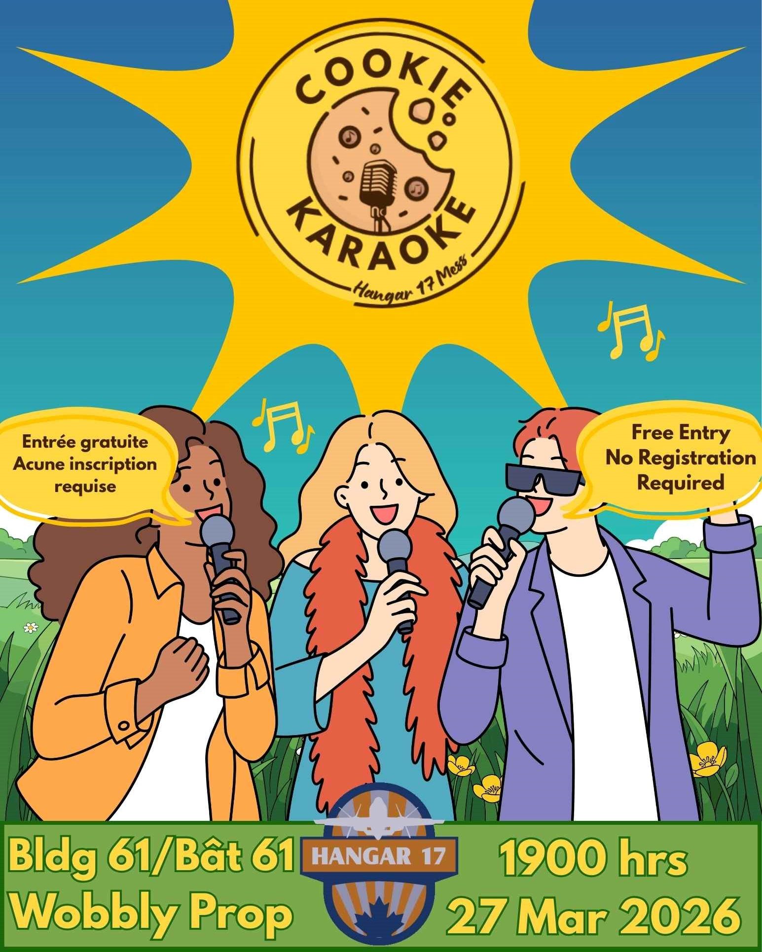 Hangar 17 Tri Mess – Cookie Karaoke
Friday 27 March 2026
1500 hrs - Wobbly Prop opens
1900 hrs – Karaoke Begins
How it works:
Pick a song, fill out a song request card with Singer, Song Title and if applicable Version (Solo, Duet ect..). Singers will be placed in rotation primarily based on order songs are received (requesting multiple songs will not mean singing multiple songs in a row)
COST:
FREE for Military, veterans, DND, PSP & Guests
No Registration required.
18+ event
Did you know you can bring/ order food to the Wobbly Prop?!
Building 61
715 Wihuri Rd
Winnipeg, MB
R3J 3Y5
**All participants will require their own gate access or will need to be accompanied onto base**
____________
Hangar 17 Tri Mess – Cookie Karaoke
Vendredi 27 mars 2026
15 h – Ouverture du Wobbly Prop
19 h – Début du karaoké
Comment ça marche :
Choisissez une chanson, remplissez une fiche de demande en indiquant le chanteur, le titre de la chanson et, le cas échéant, la version (solo, duo, etc.). Les chanteurs seront placés dans l'ordre d'arrivée des demandes (demander plusieurs chansons ne signifie pas que vous chanterez plusieurs chansons à la suite).
COÛT :
GRATUIT pour les militaires, les anciens combattants, le MDN, les PSP et leurs invités.
Aucune inscription requise.
Événement réservé aux personnes âgées de 18 ans et plus.
Saviez-vous que vous pouvez apporter ou commander de la nourriture au Wobbly Prop ?!
Bâtiment 61
715, chemin Wihuri
Winnipeg (Manitoba)
R3J 3Y5
**Tous les participants devront disposer de leur propre accès au portail ou être accompagnés pour entrer dans la base.**
