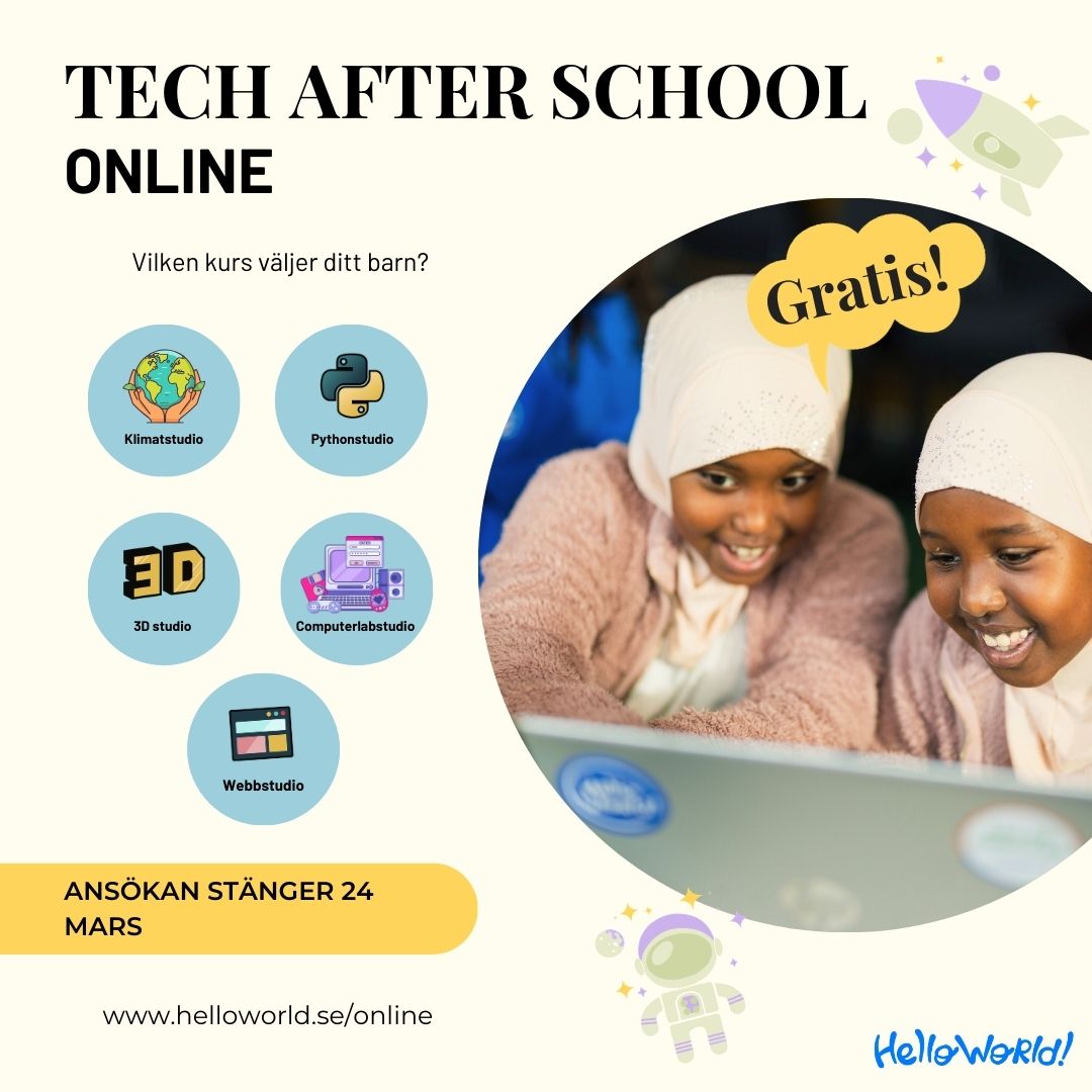 Är ditt barn nyfiken på programmering, teknik eller digitalt skapande?
Nu är ansökan öppen till vårens Tech After School Online kurser! (Link in bio)
Onsdagen den 8 april till onsdagen 20 maj träffas vi efter skoltid kl. 17:30-19:30 på Zoom och fördjupar oss i en studio. Den här omgången går det att ansöka till sju olika studios, bland annat Pythonstudio och Computerlabstudio!
Du deltar hemifrån med din egen dator. Du kan inte delta från en surfplatta.
Tech After School Online är kostnadsfri och urval tillämpas. Om du har några frågor angående ansökan så skriv gärna till info@helloworld.se
Ansökan stänger 24 mars