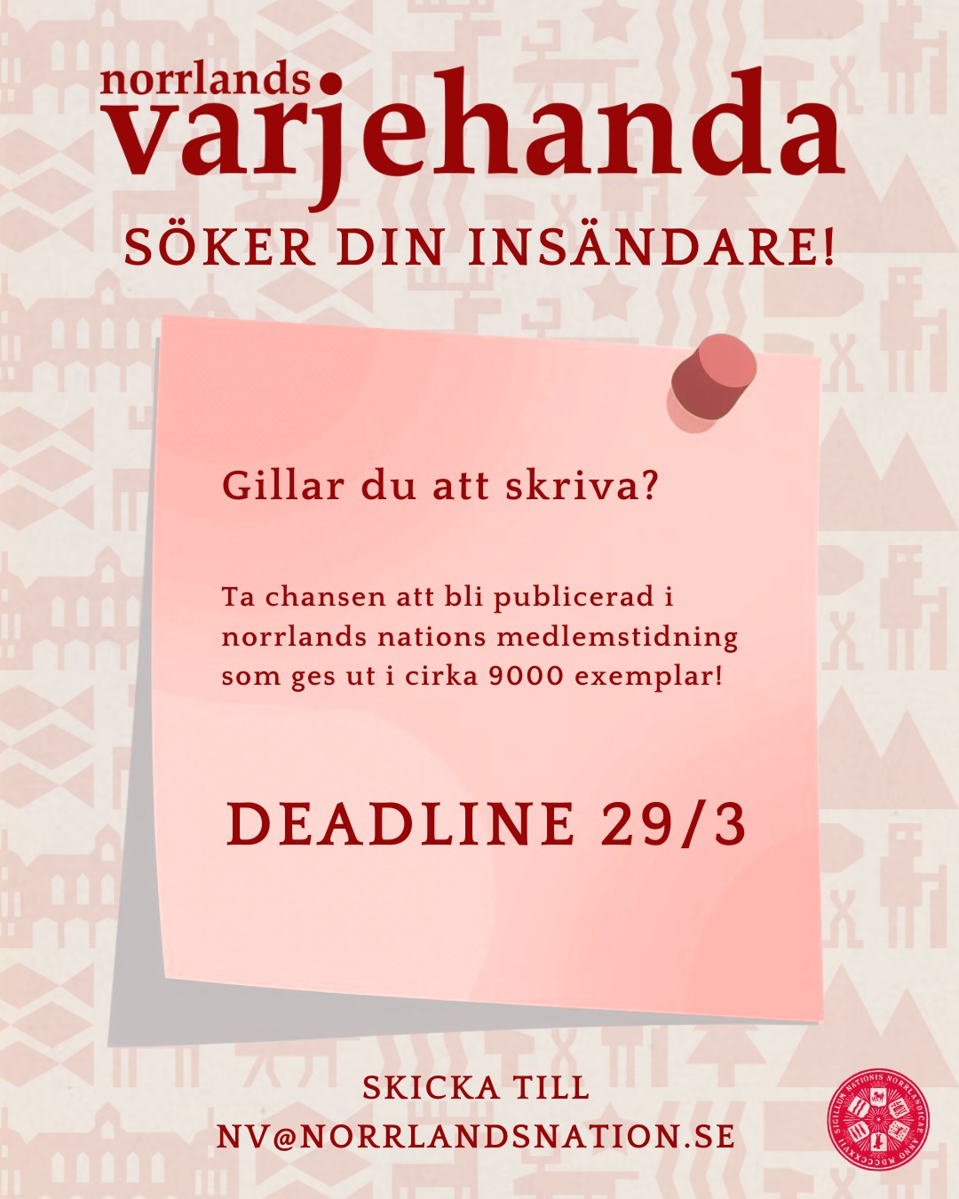 Norrlands Varjehanda söker just nu ditt bidrag till deras uppkommande nummer! Gillar du och skriva, och vill ta chansen att bli publicerad i NV? Skicka in en insändare! Formen är fri, så låt kreativiteten flöda och skicka in din text till NV@norrlandsnation.se
Om du istället är bitter över att du missade din chans att skriva in till KP i dina yngre dagar, passa på att skicka in ett bidrag till NVs egna skvallervägg! Här kan du berätta roliga historier, Norrlandsskämt, eller pinsamma händelser! Allt är välkommet, så skicka in det via anonymt via länken i QR-koden
Skicka in senast 29/3!
--
Norrlands Varjehanda is currently looking for your contribution for their upcoming issue!
Do you enjoy writing and want the chance to be published in NV? Send in a text! The format is free, so let your creativity flow and send your text to NV@norrlandsnation.se.
If instead you’re bitter about missing your chance to write to KP when you were younger, take the opportunity to submit something to NV’s own gossip wall! Here you can share funny stories, Norrland jokes, or embarrassing incidents. Everything is welcome, so send it anonymously via the link in the QR code.
Submit no later than March 29!