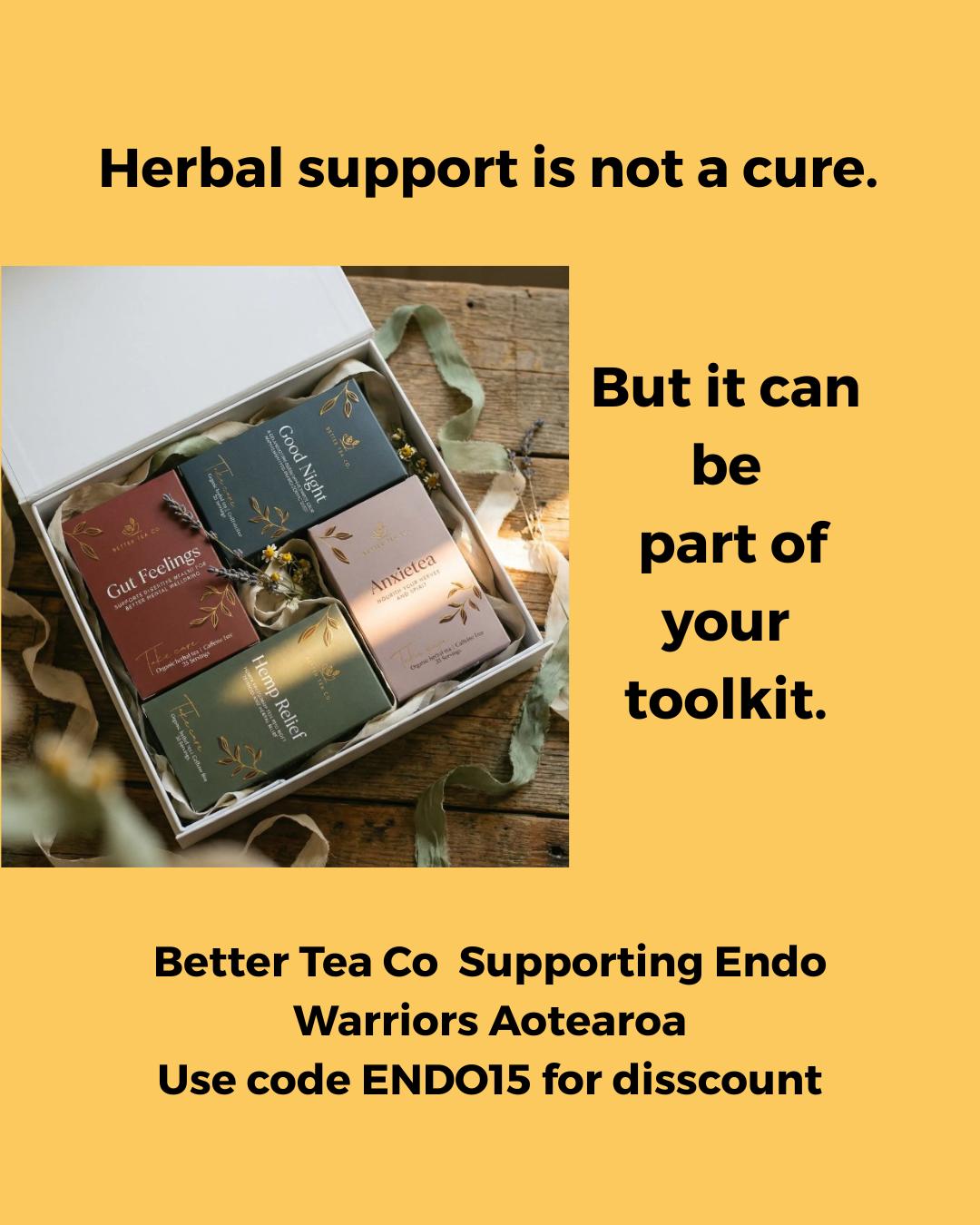 Living with endometriosis often means building a personal toolkit.
For some in our community, that includes:
Heat packs
Pacing
Medication
Pelvic physio
And herbal tea as part of a calming ritual
@betterteaco creates herbal blends that many people use to support digestion, relaxation and nervous system calm.
Endometriosis is complex and requires medical care. But alongside treatment, supportive routines matter.
We appreciate brands who understand the importance of whole person wellbeing and who back real community advocacy work.
This March, we are proud to collaborate with Better Tea Co.
#EndometriosisAwarenessMonth
#WholeBodyWellbeing
#EndoEducation
#BetterTeaCo