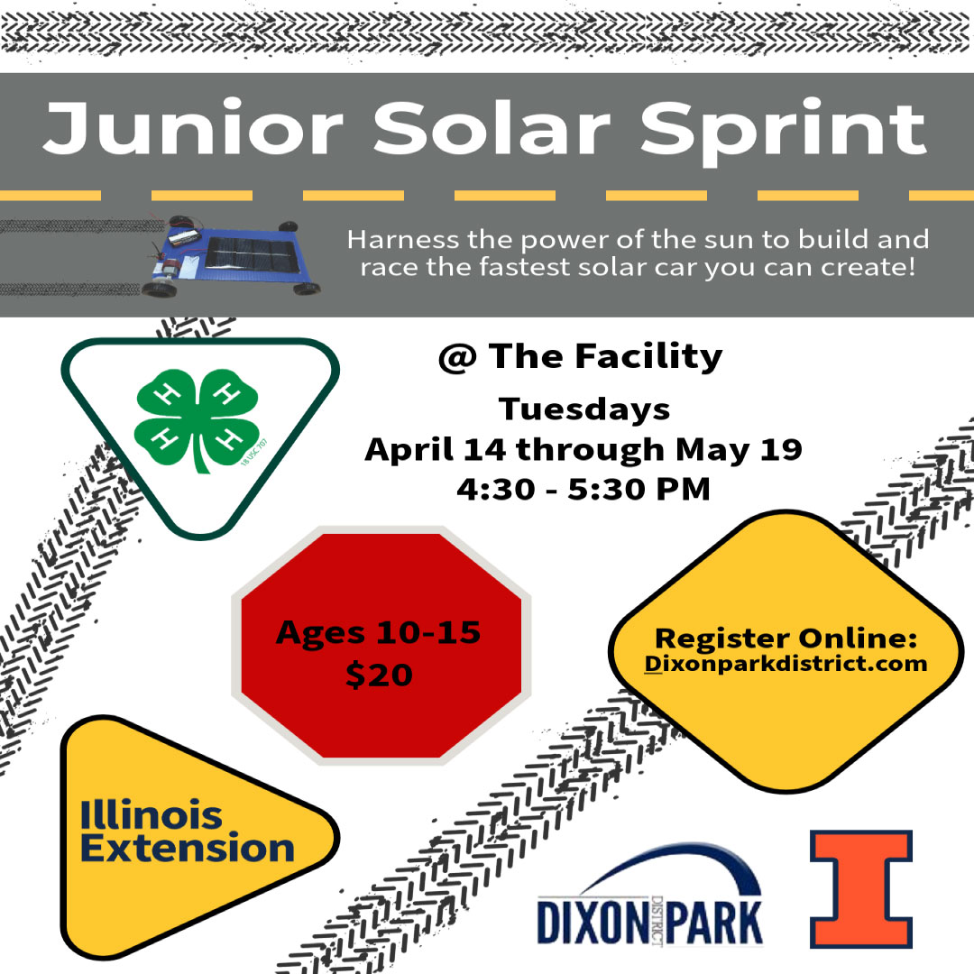 Don't miss out on this awesome program!
Our Friends at the 4H Club will be putting on another awesome program...JUNIOR SOLAR SPRINT
🔆🔆Harness the power of the sun to build and race the fastest solar car you can create! - Supplies provided!
🟣When: April 14th - May 19th (Tuesdays)
🟣Where: The Facility
🟣Time: 4:30-5:30pm
🟣Age: 10-15 year old
🟣Cost: $20
https://dixonil.myrec.com/info/activities/program_details.aspx?ProgramID=29837