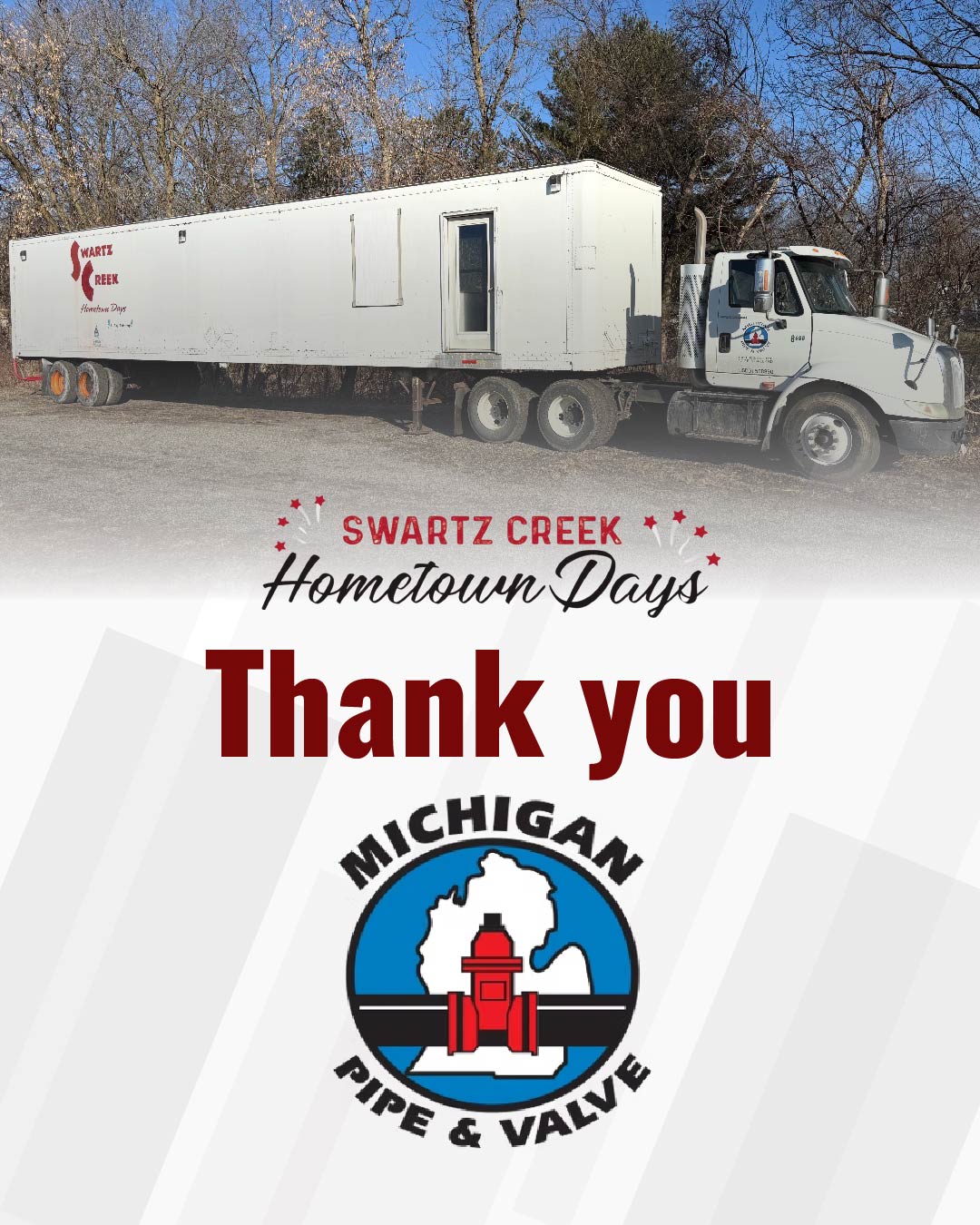 Swartz Creek Hometown Days would like to send a huge thank you to Michigan Pipe & Valve for helping us transport our trailer back to the property for the season. We truly appreciate your support in getting our trailer in place and ready to go!
We’re grateful for community partners like you who help make it all possible