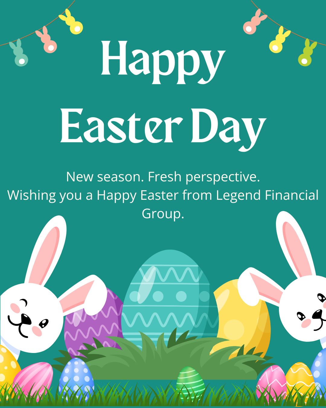 This season is about new beginnings and fresh perspectives. A good time to reflect on your goals and the plans you have in place to protect what matters most.
Happy Easter from Legend Financial Group.